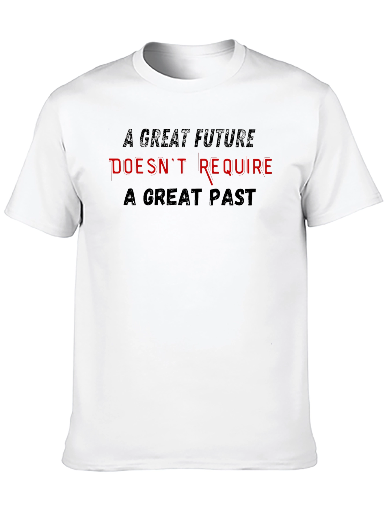 Inspirational T-Shirt - Great Future Doesnt Require Great Past