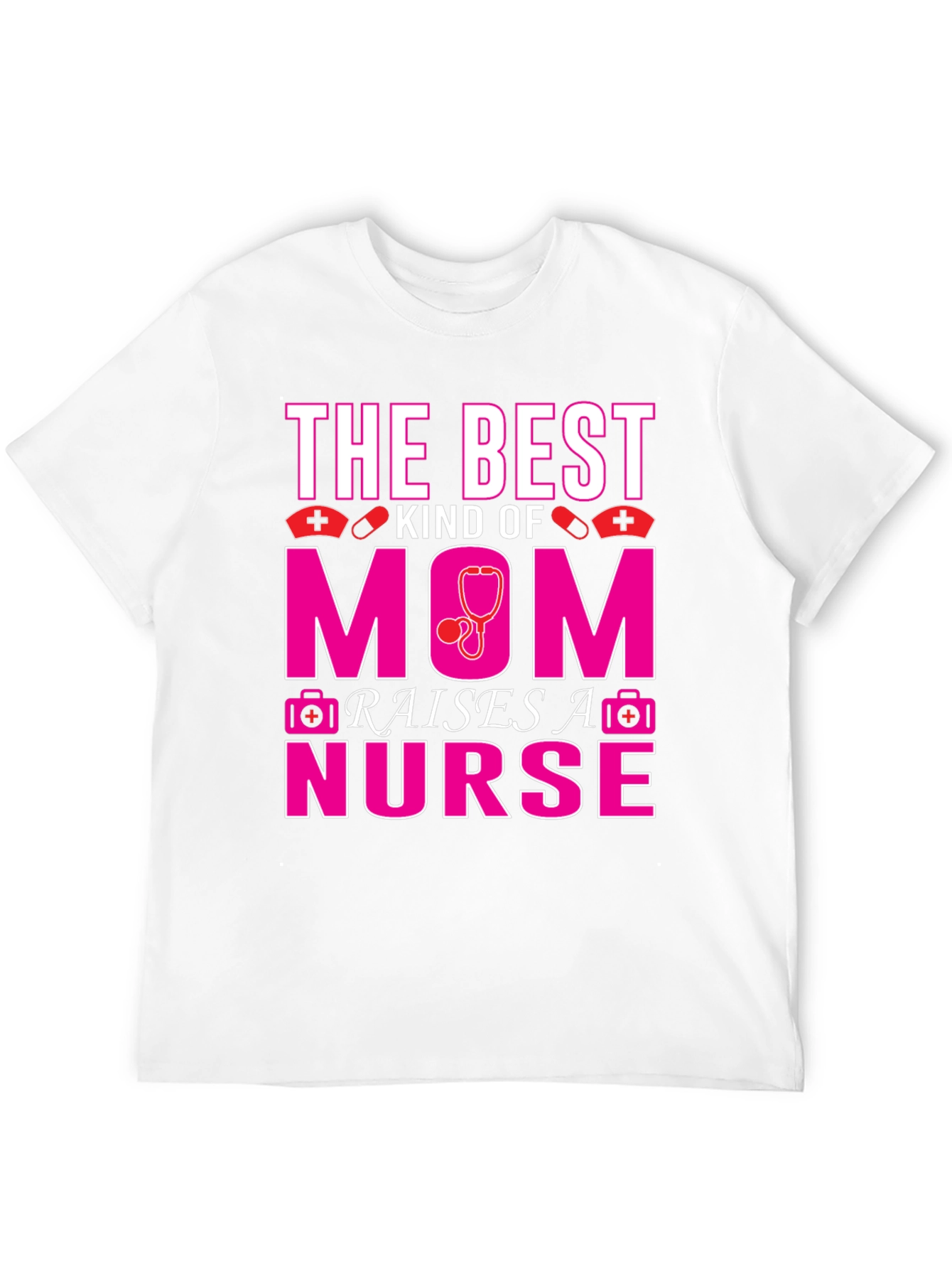 Best Mom Raises A Nurse T-Shirt