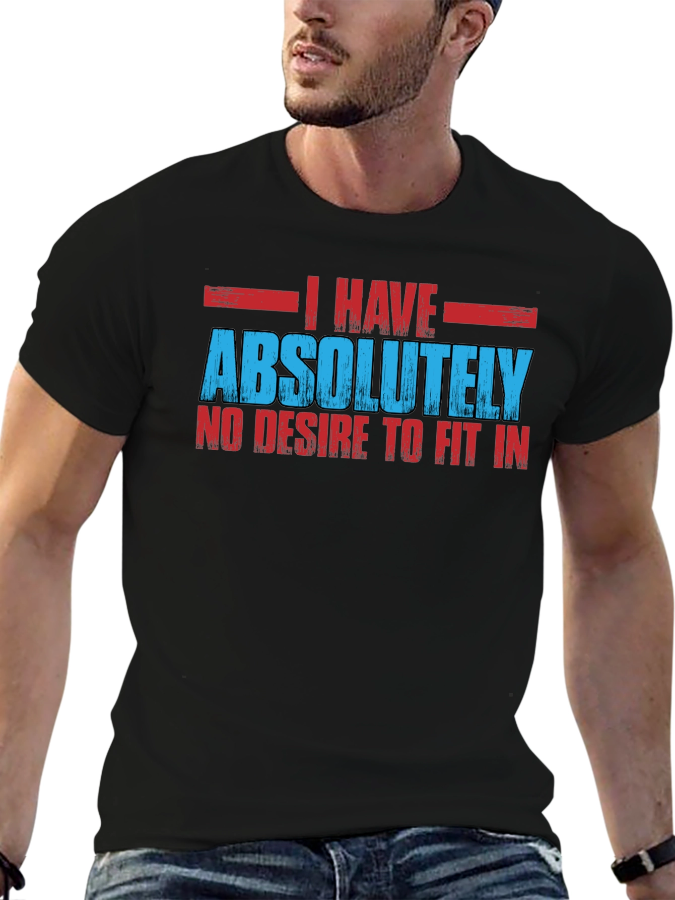 I Have Absolutely No Desire to Fit In T-Shirt