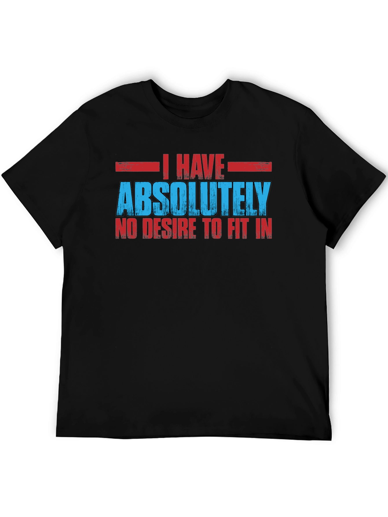 I Have Absolutely No Desire to Fit In T-Shirt