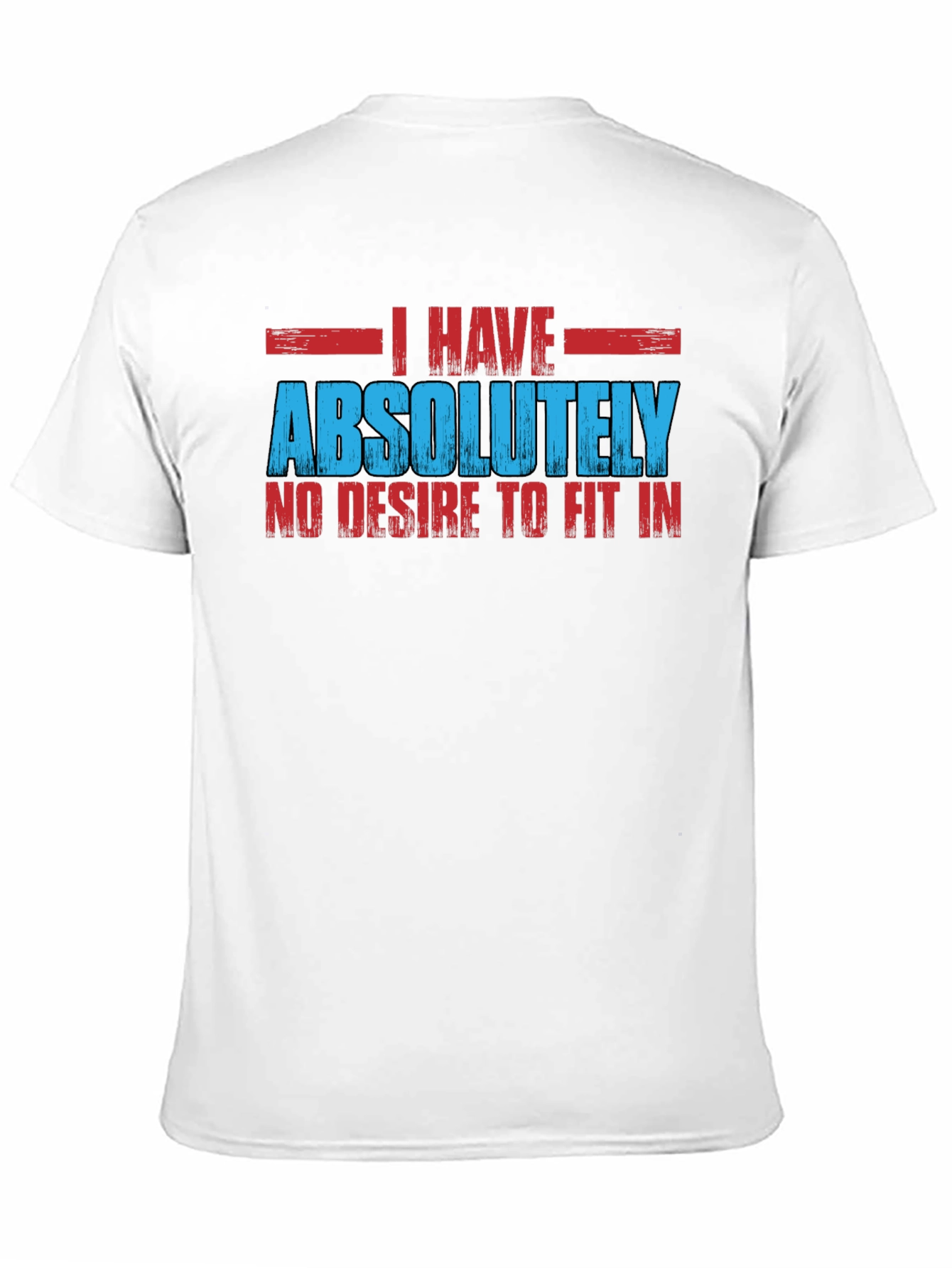 I Have Absolutely No Desire to Fit In T-Shirt