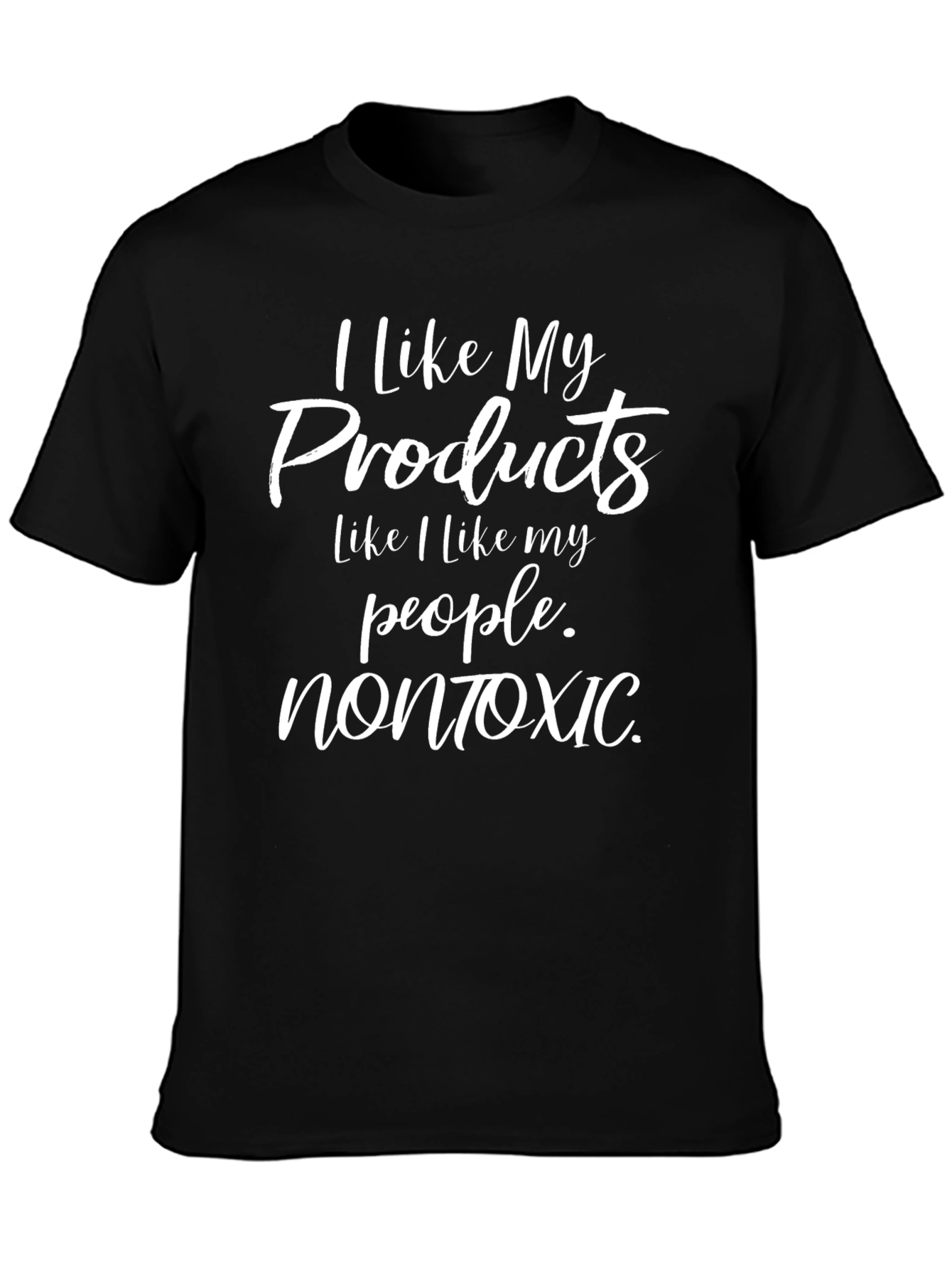 I Like My Products Nontoxic Graphic Tee