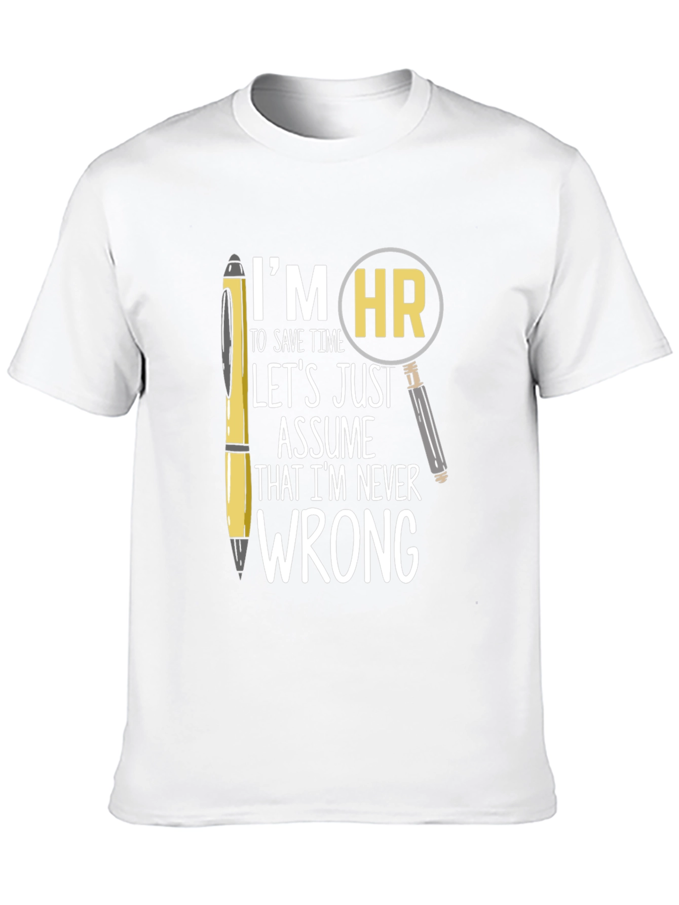 HR Never Wrong T-Shirt - Funny Human Resources Tee