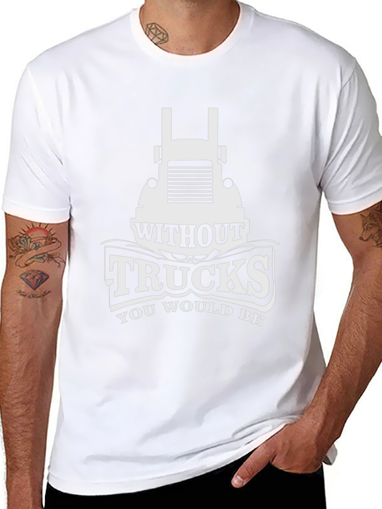 Trucks T-Shirt - Without Trucks You Would Be