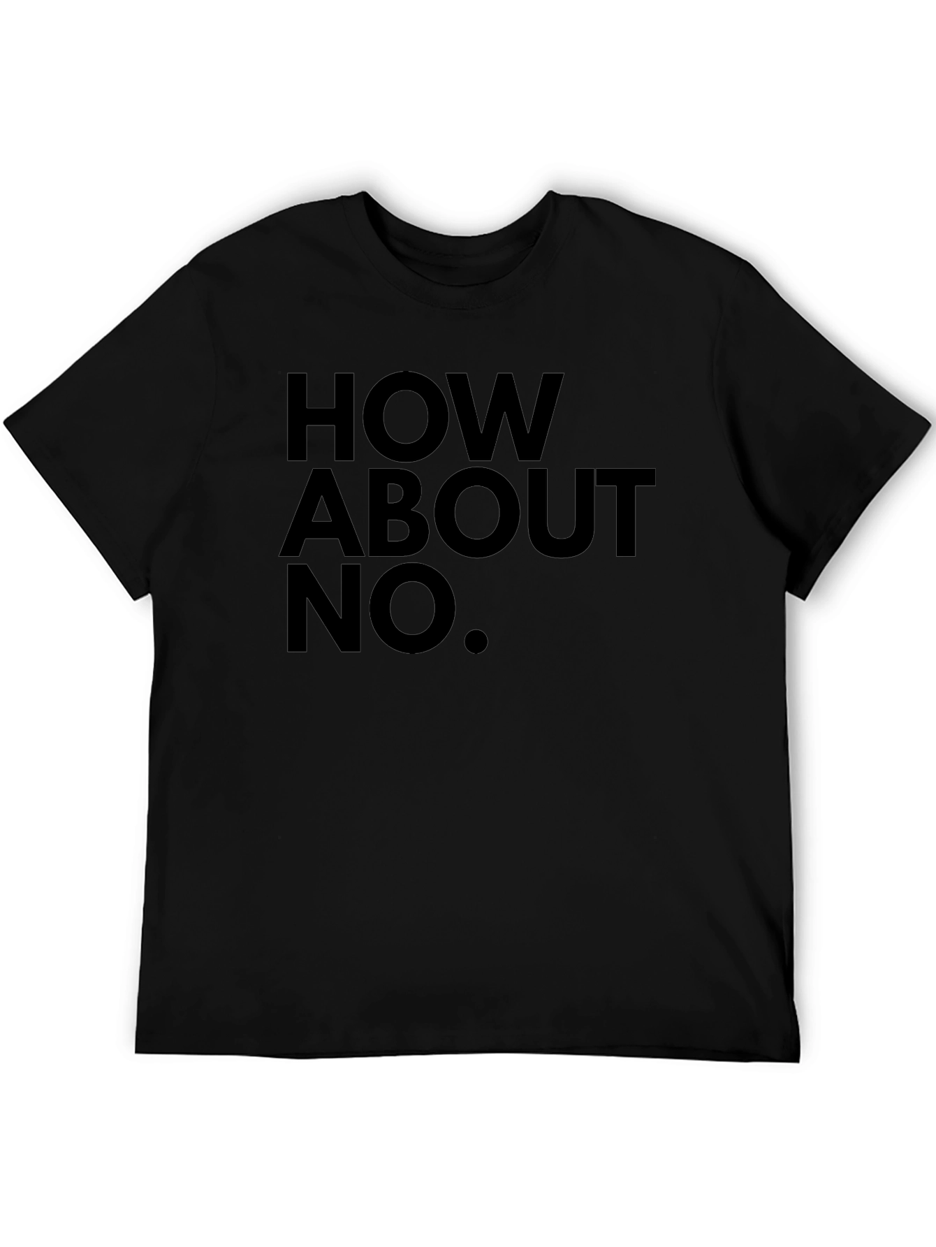 How About No T-Shirt - Bold Slogan Tee