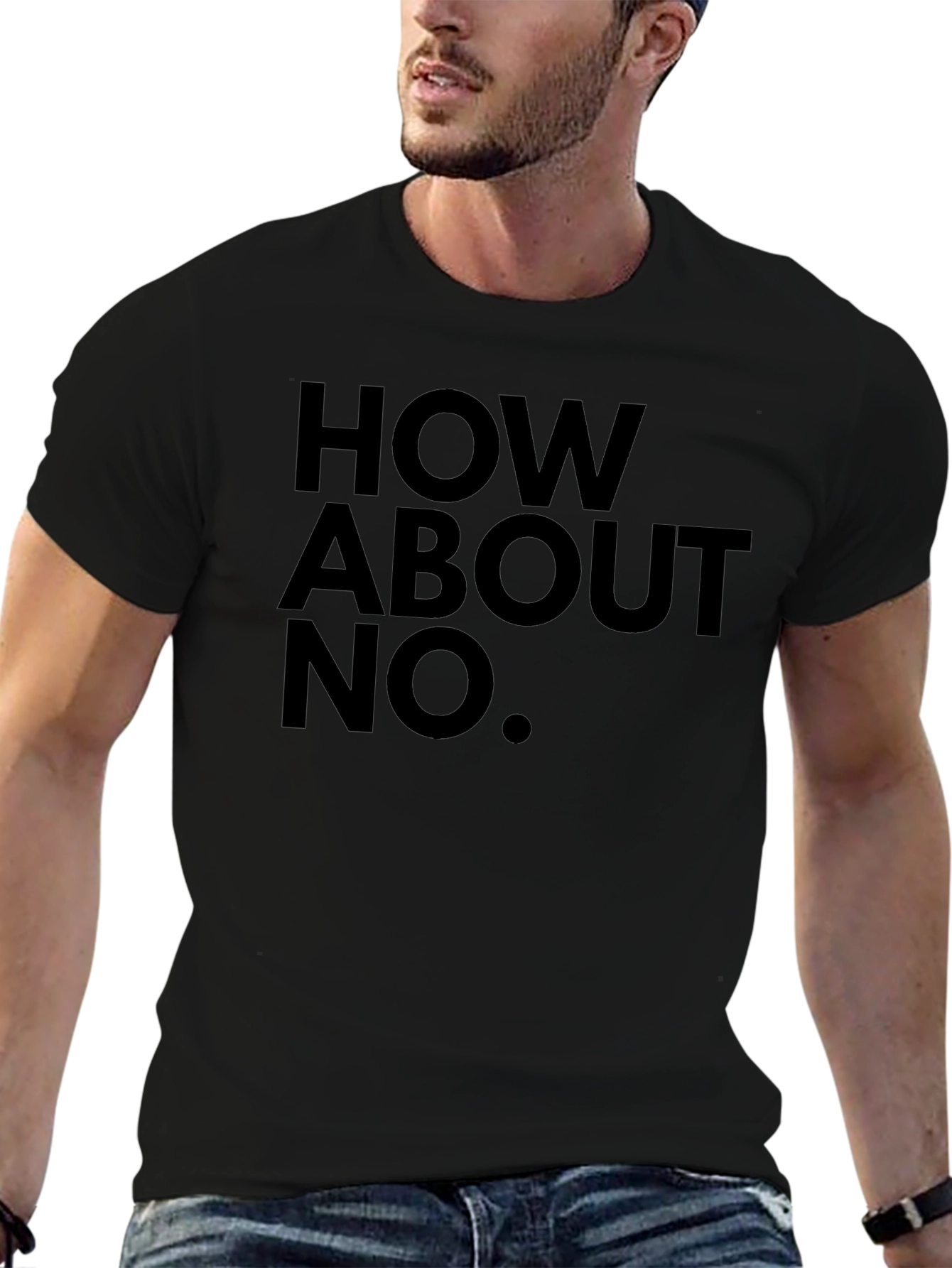How About No T-Shirt - Bold Slogan Tee