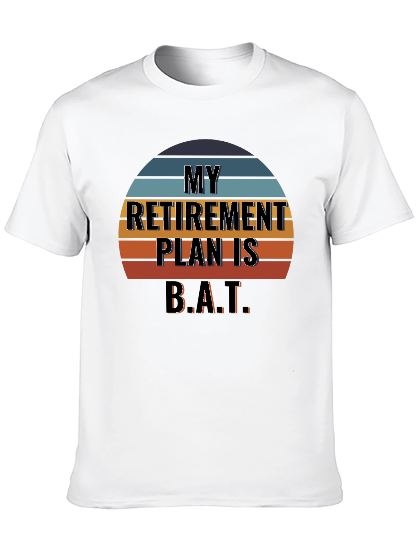 My Retirement Plan Is B.A.T. T-Shirt