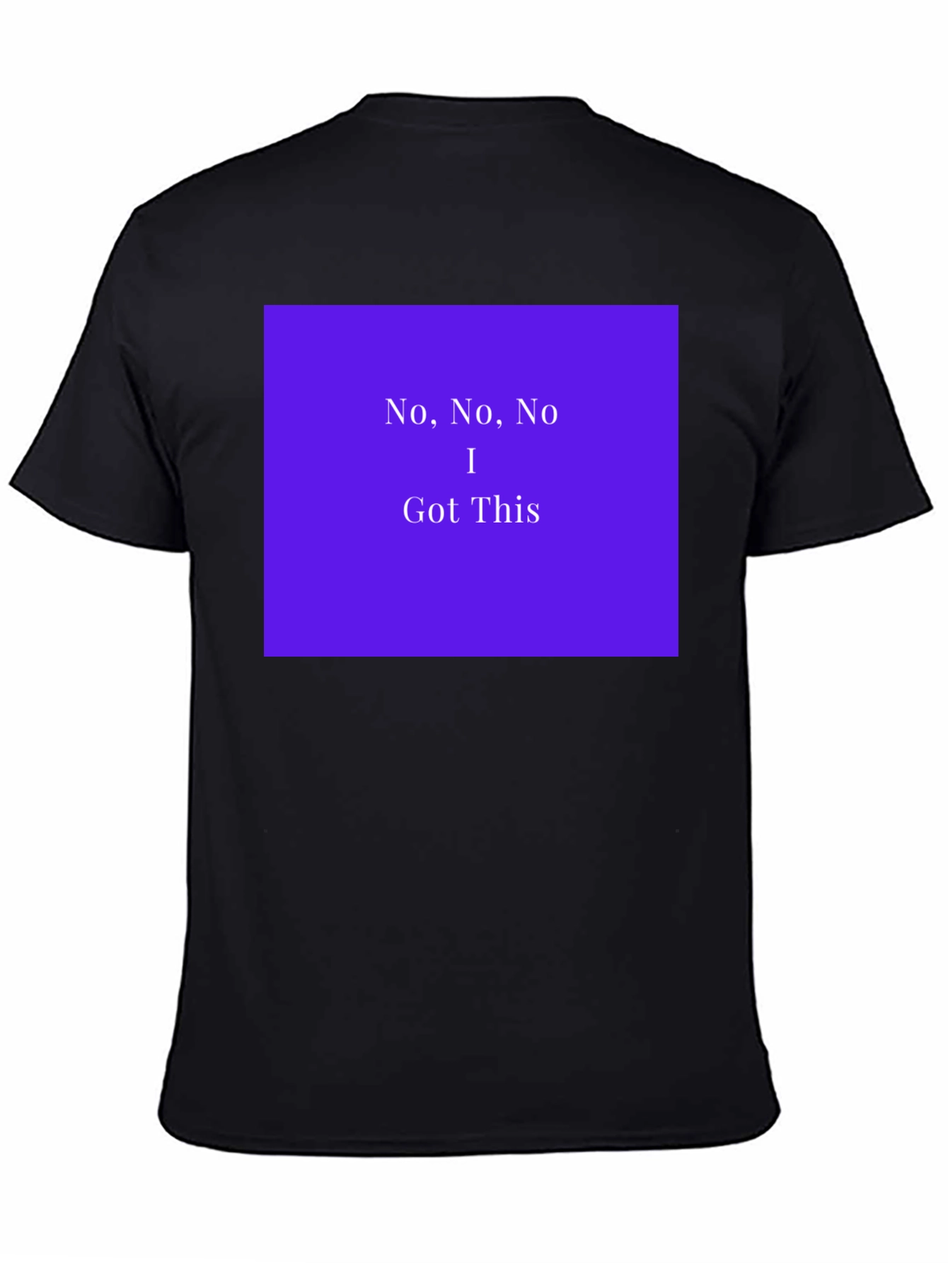 No No No I Got This T-Shirt