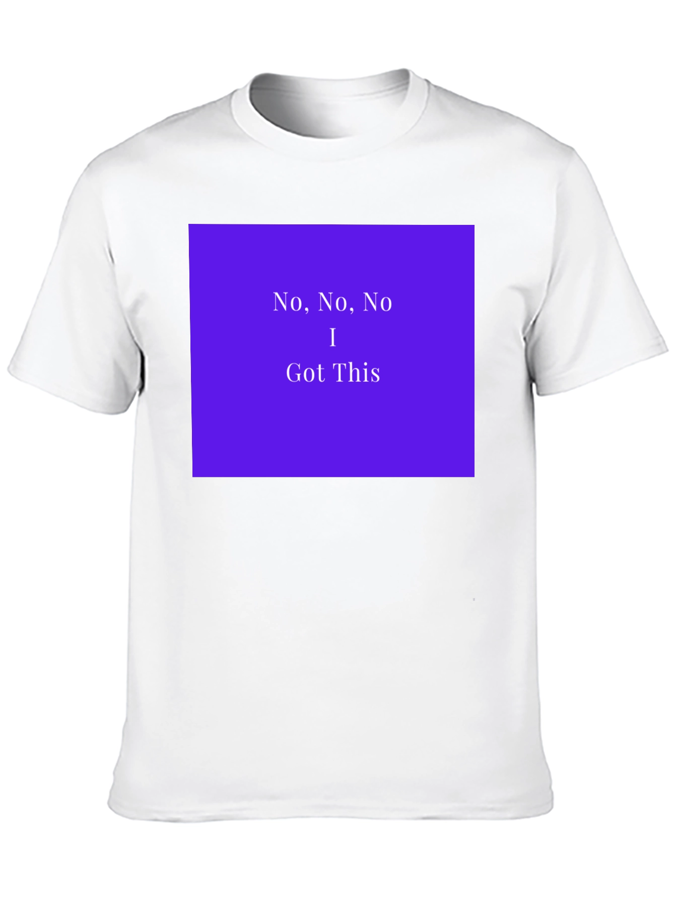No No No I Got This T-Shirt