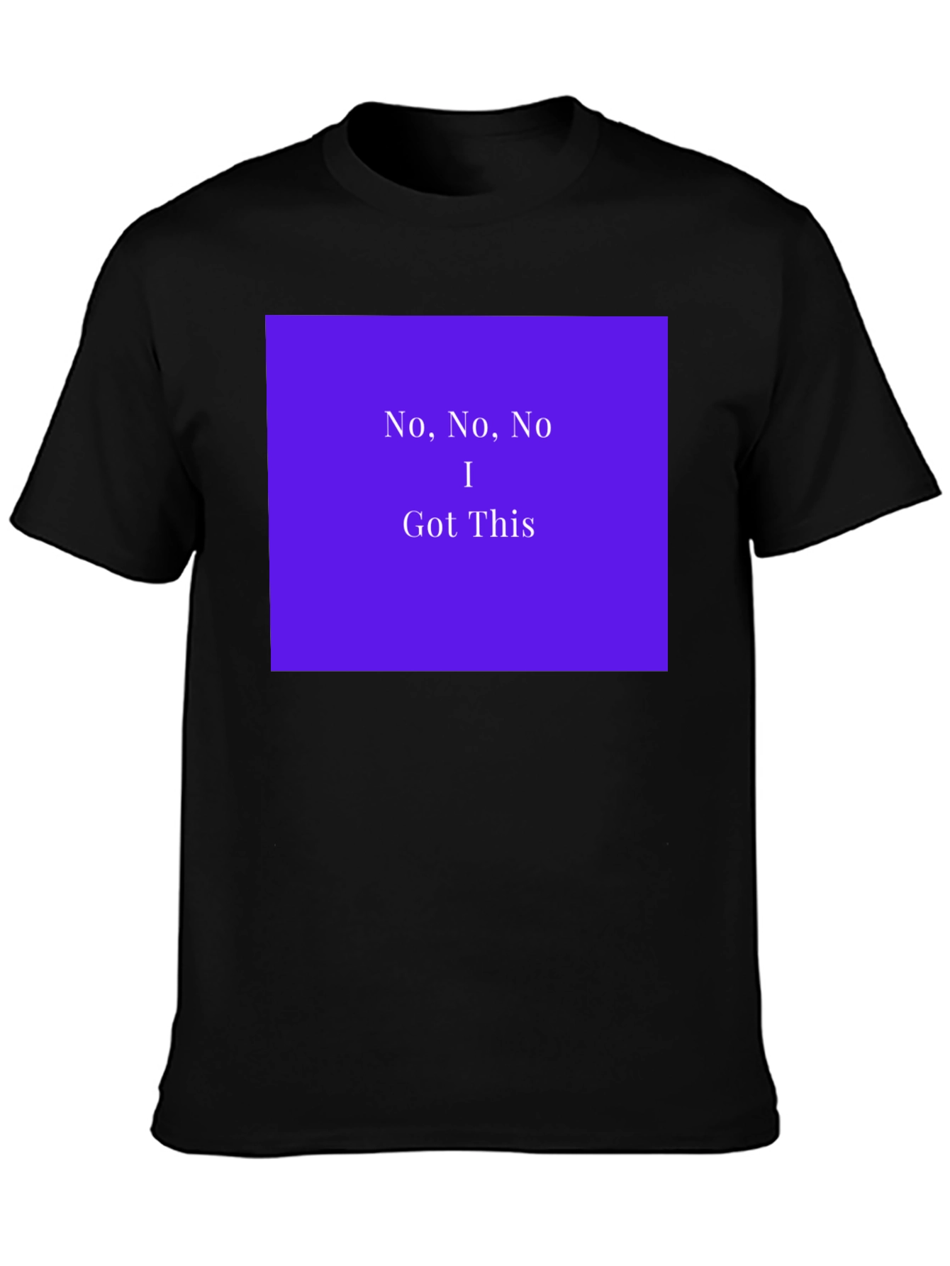 No No No I Got This T-Shirt