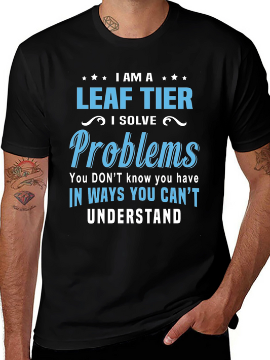 I Am A Leaf Tier T-Shirt: Solve Problems Funny Tee