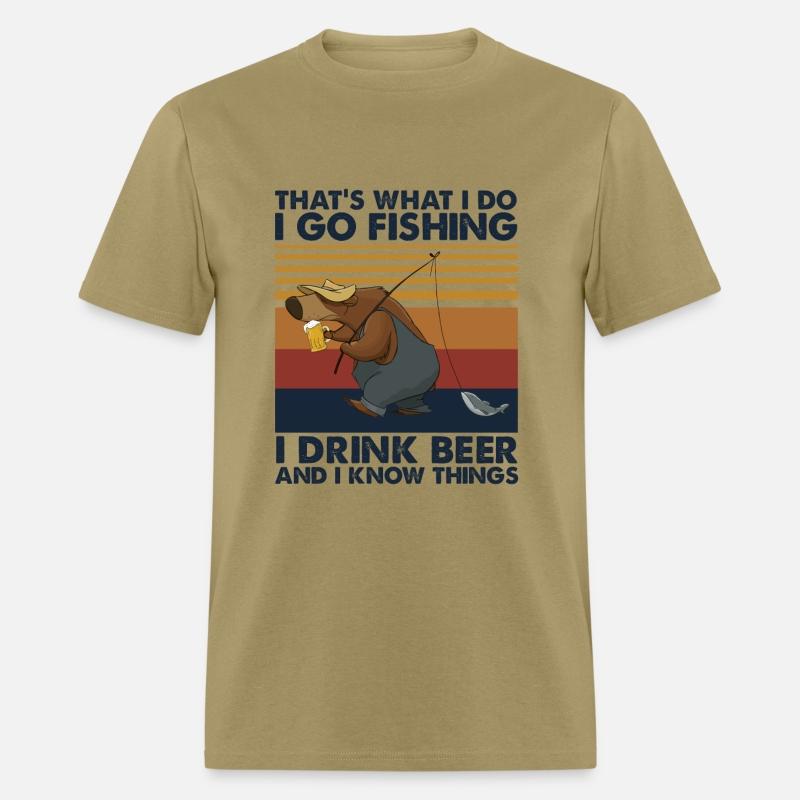 I Go Fishing I Drink Beer And I Know Things