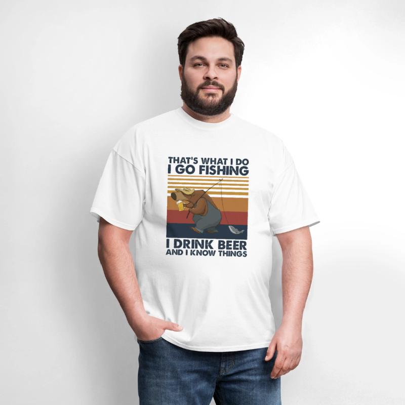 I Go Fishing I Drink Beer And I Know Things