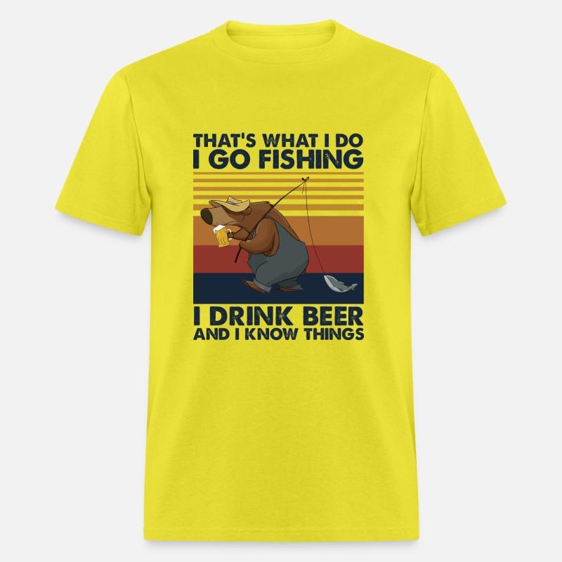 I Go Fishing I Drink Beer And I Know Things