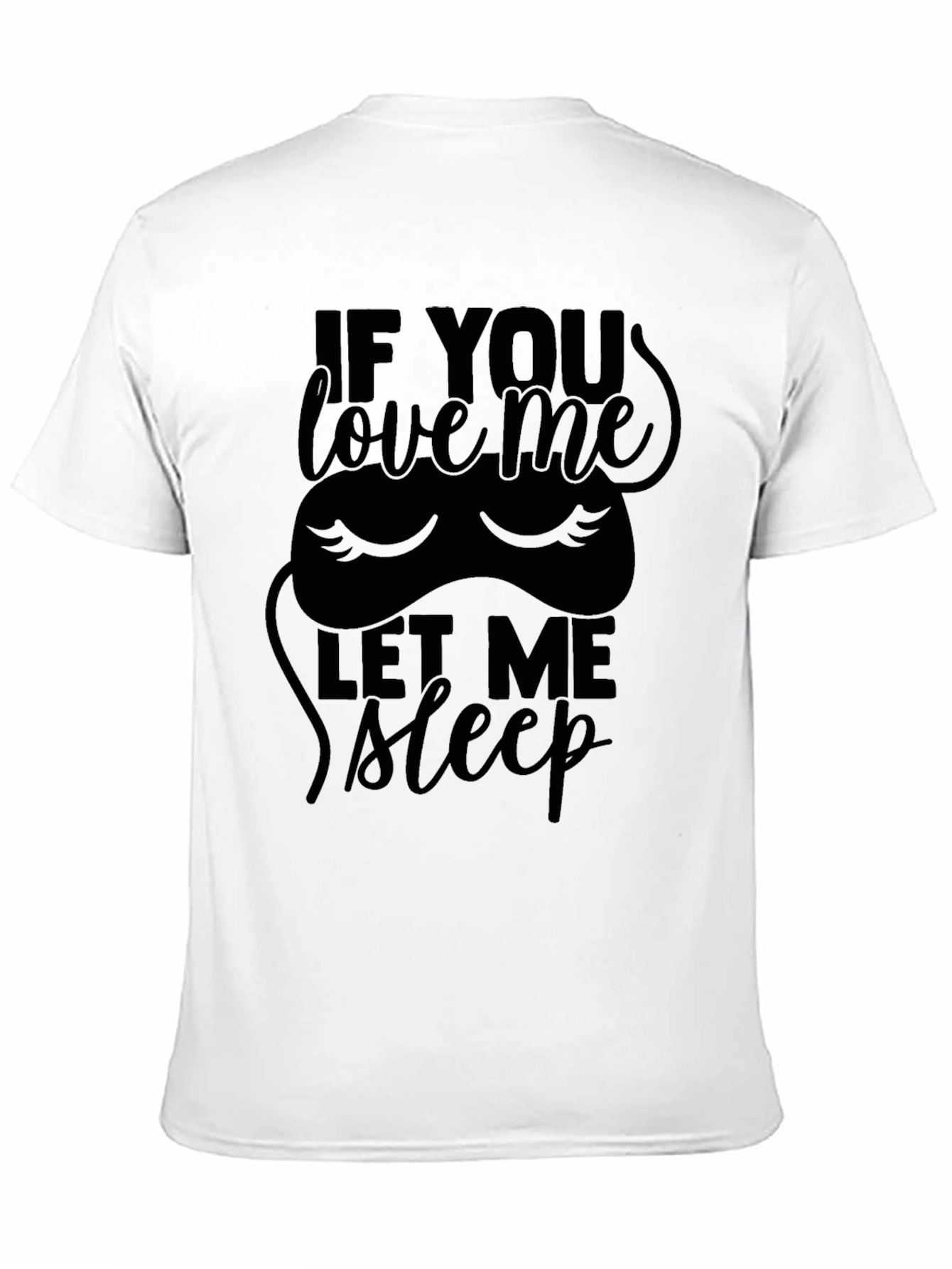 If You Love Me Let Me Sleep T-Shirt