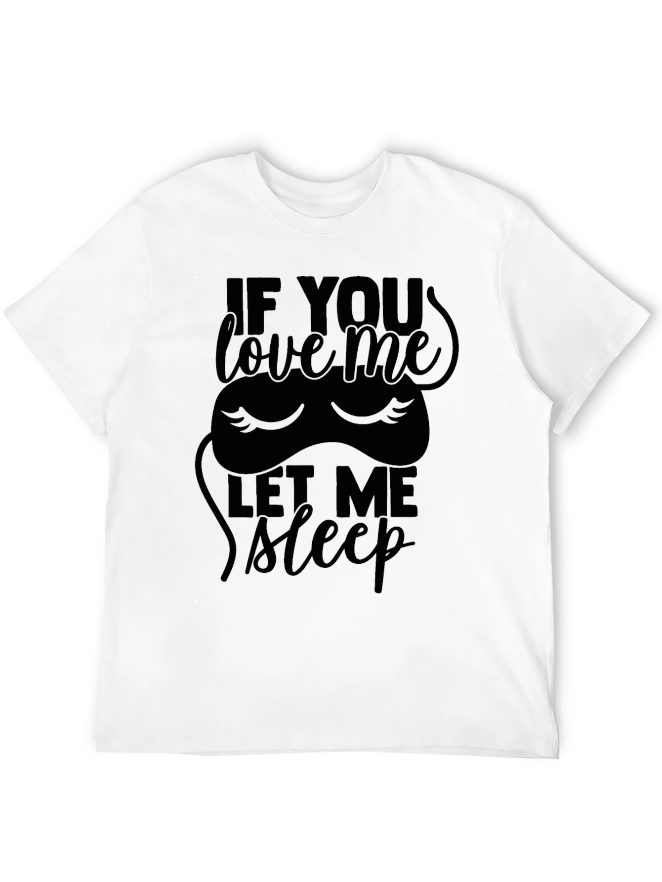 If You Love Me Let Me Sleep T-Shirt