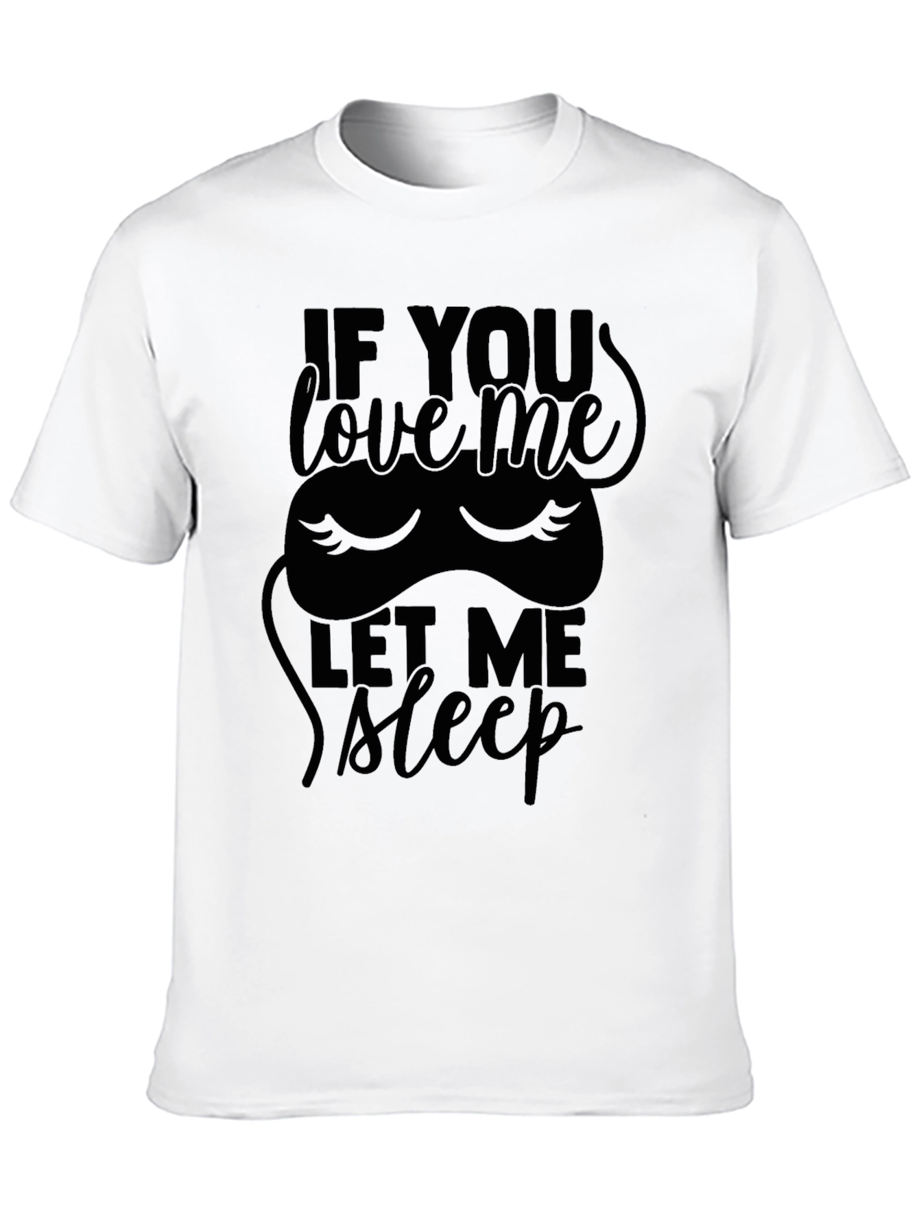 If You Love Me Let Me Sleep T-Shirt