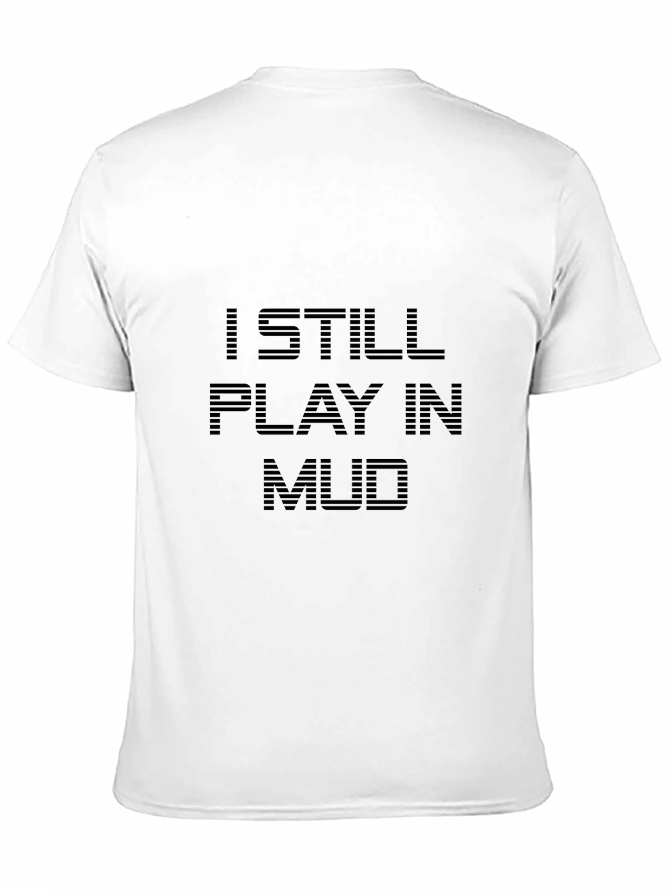 I Still Play in Mud T-Shirt - Black