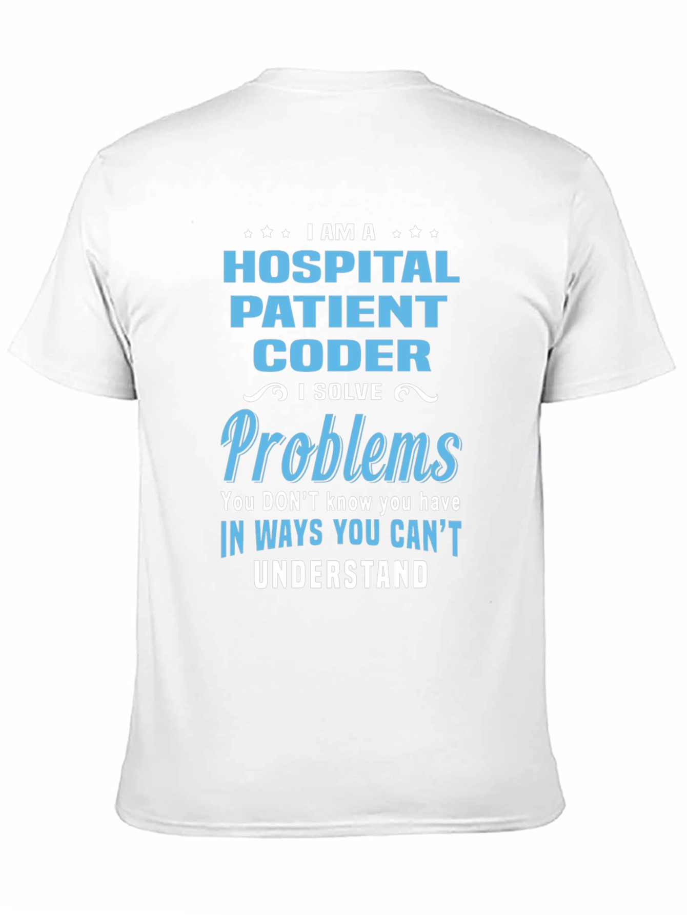 Hospital Coder T-Shirt - Solve Problems Design