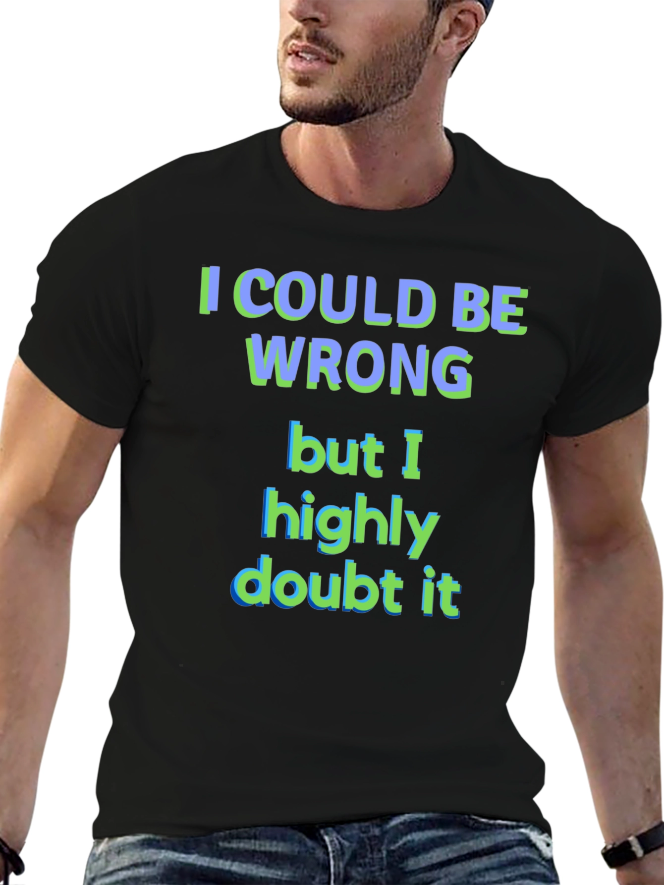 Funny I Could Be Wrong Graphic T-Shirt