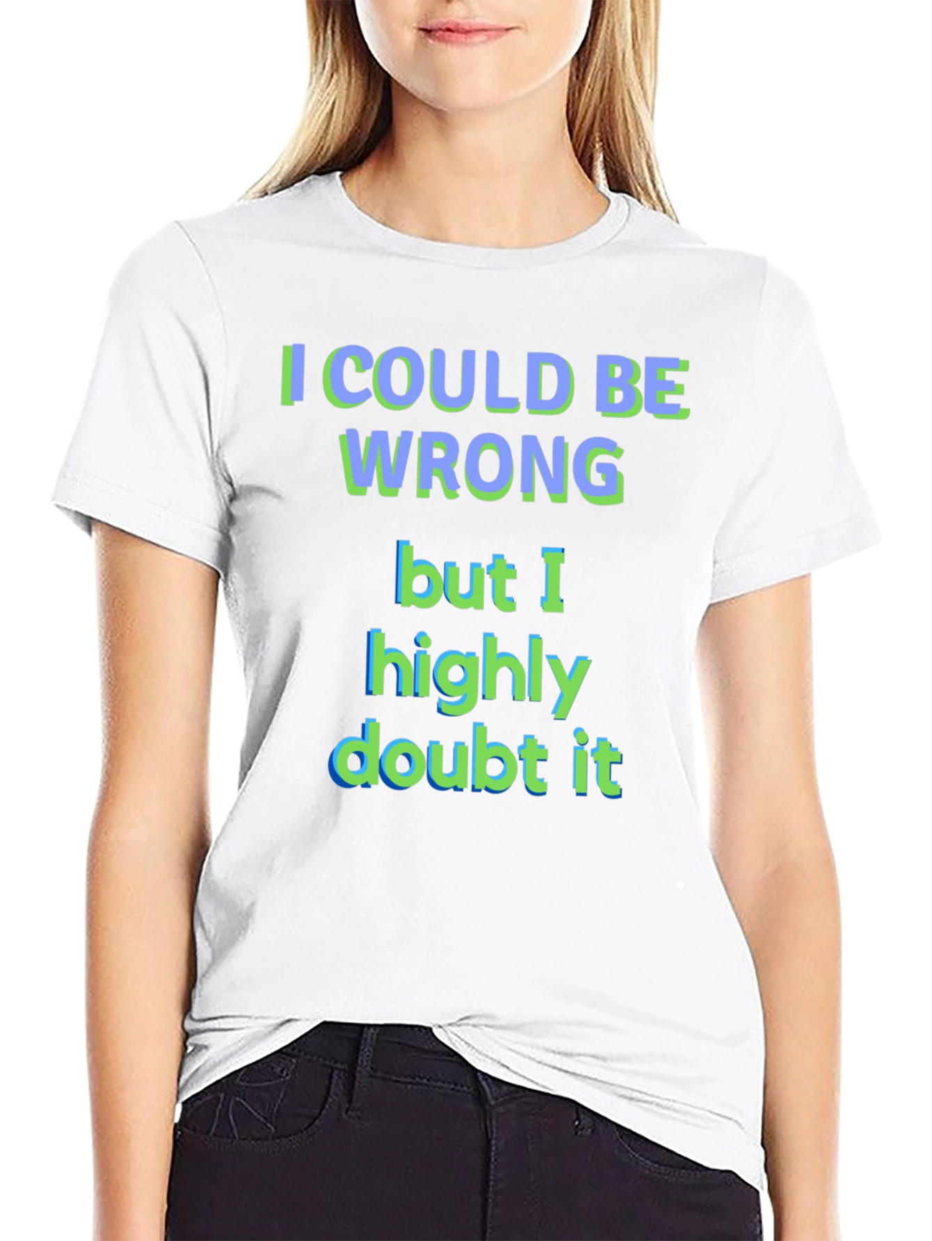 Funny I Could Be Wrong Graphic T-Shirt