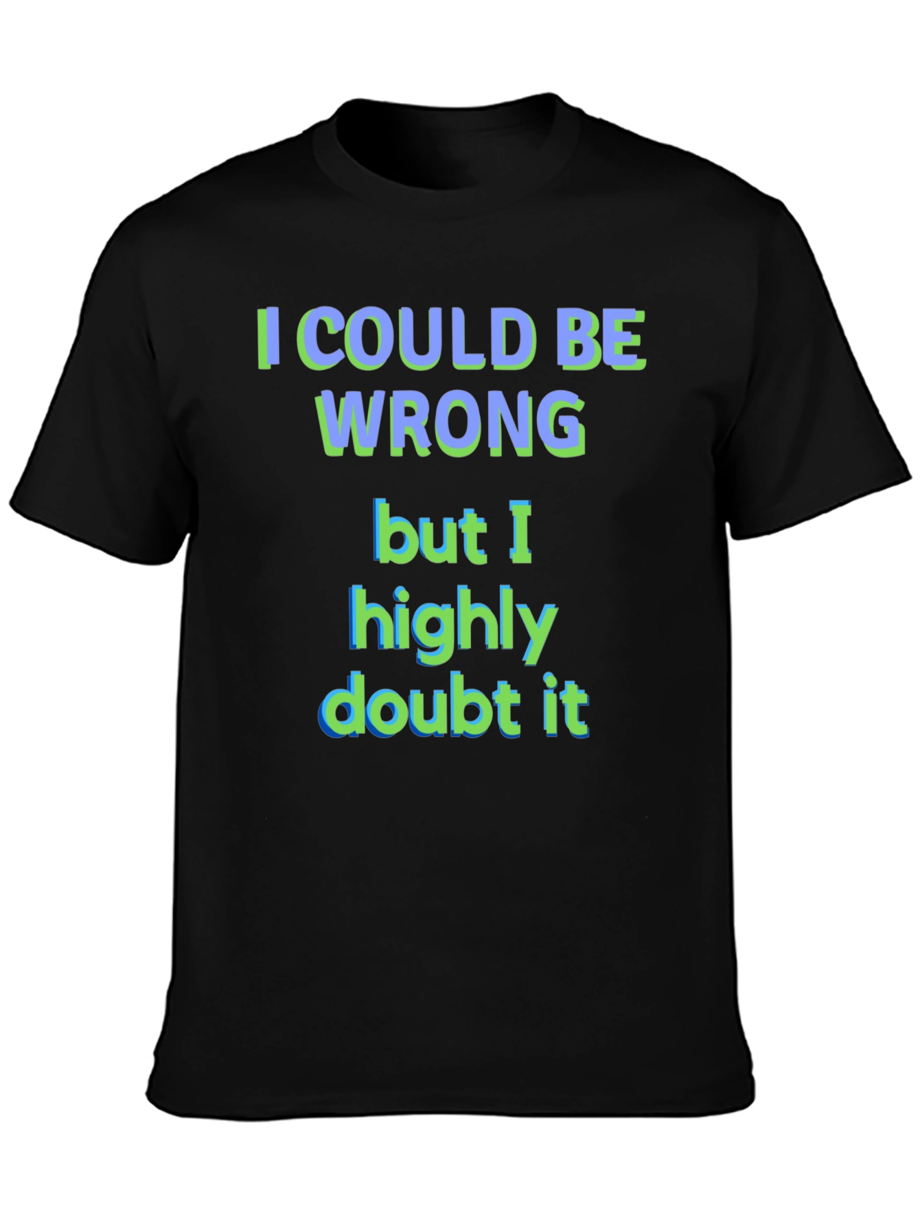 Funny I Could Be Wrong Graphic T-Shirt