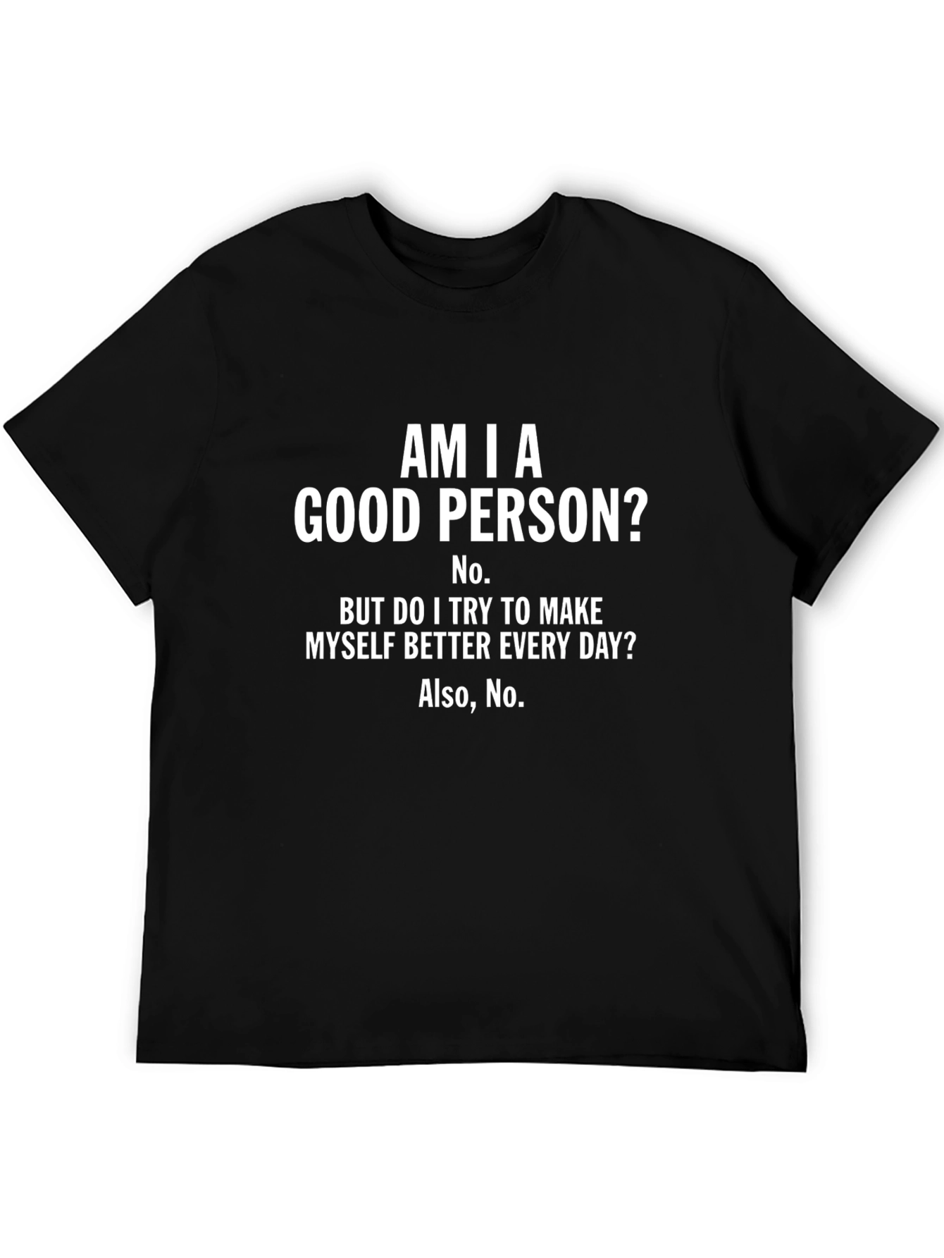 Am I A Good Person? Funny Sarcastic T-Shirt