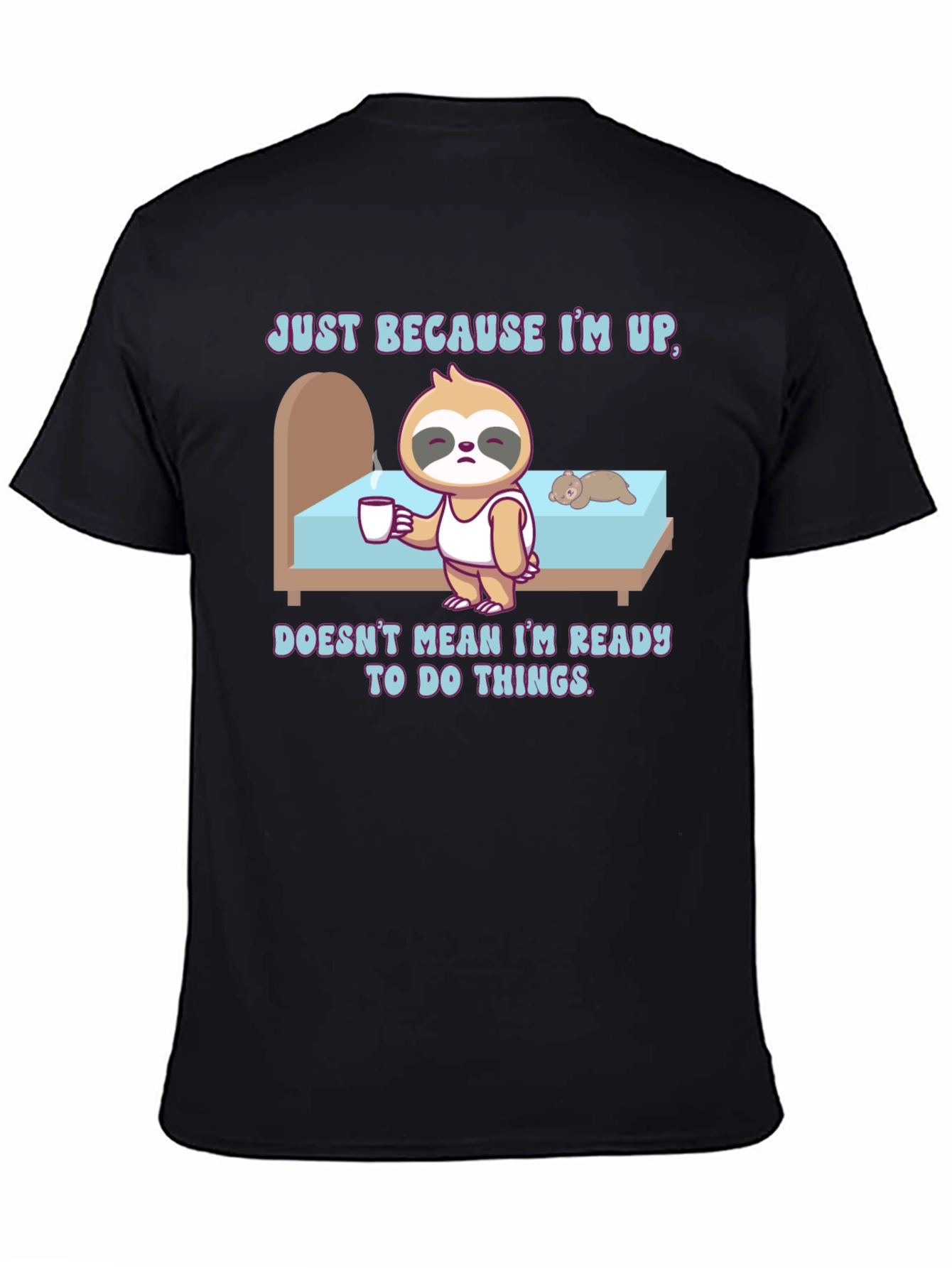 Sloth Just Because Im Up T-Shirt