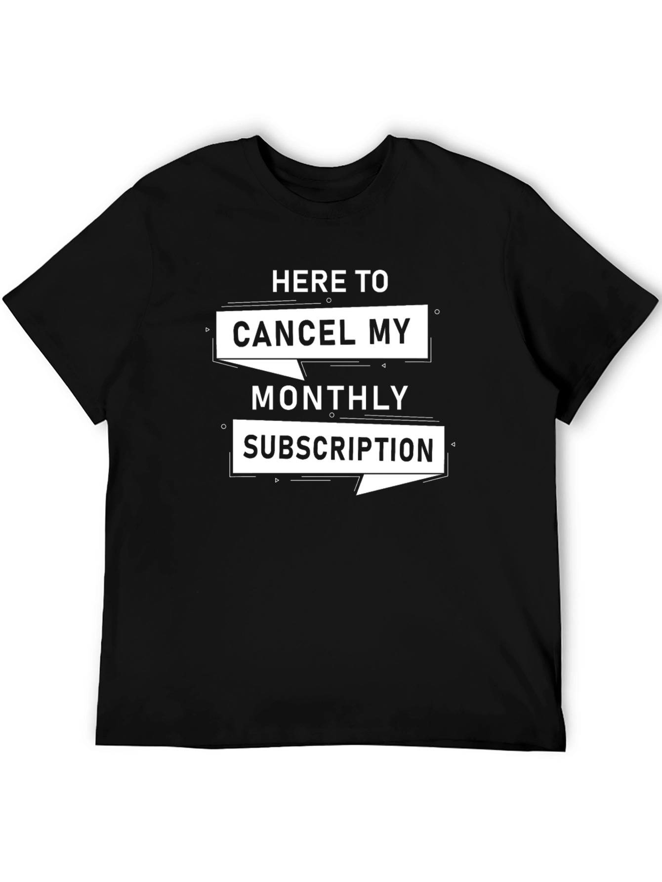 Cancel My Monthly Subscription Graphic Tee