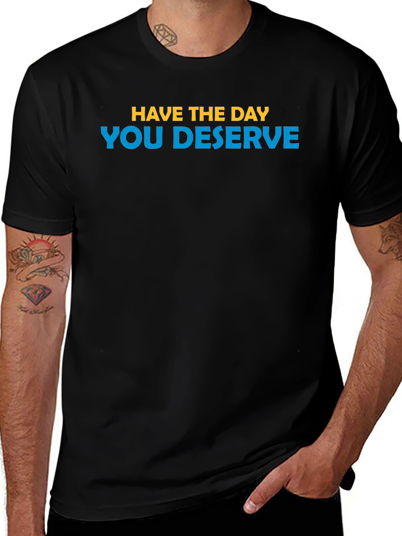 Inspirational T-Shirt: Have the Day You Deserve