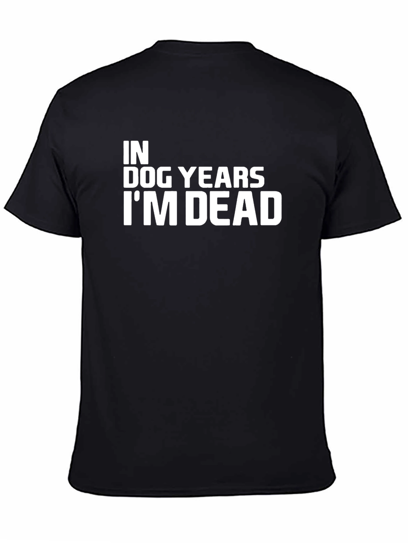 In Dog Years Im Dead Black T-Shirt