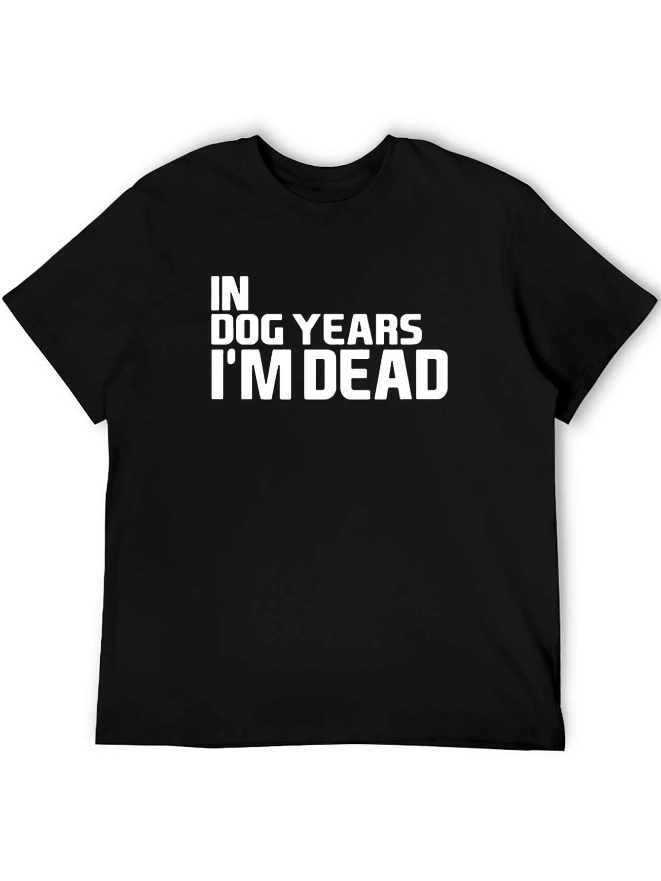 In Dog Years Im Dead Black T-Shirt