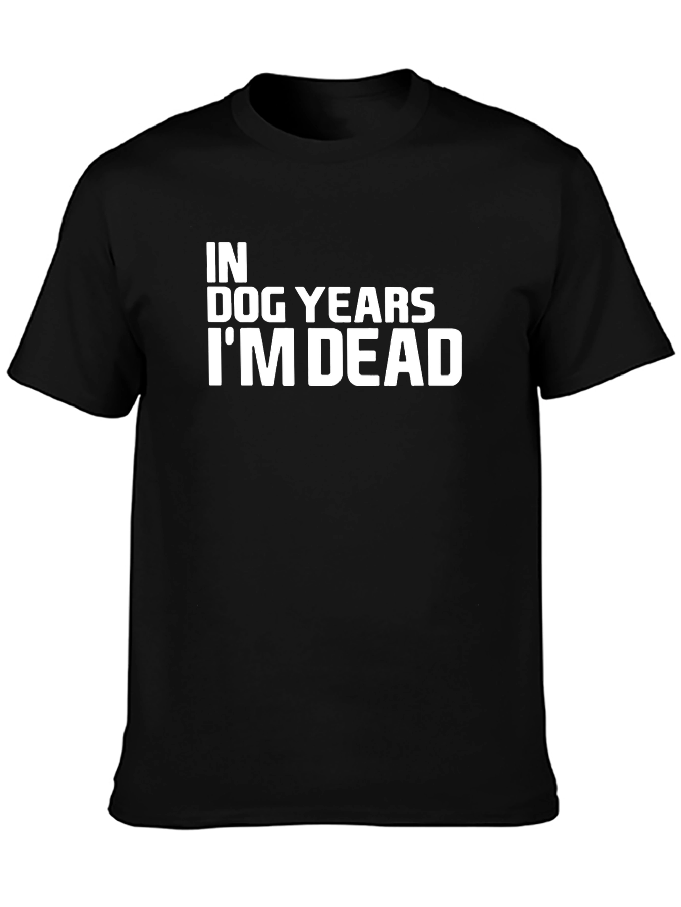 In Dog Years Im Dead Black T-Shirt