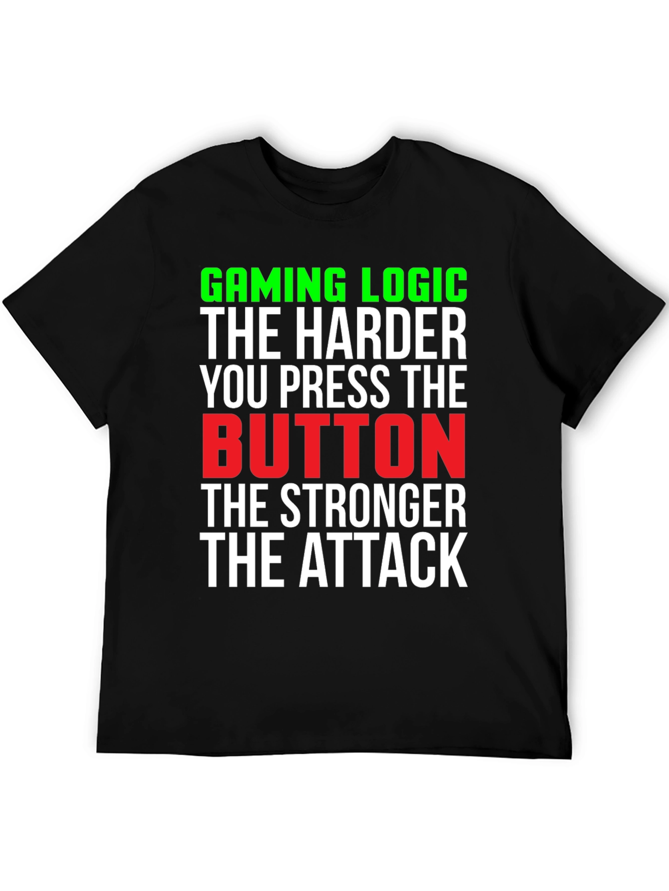 Gaming Logic T-Shirt - Harder Button Press Stronger Attack!