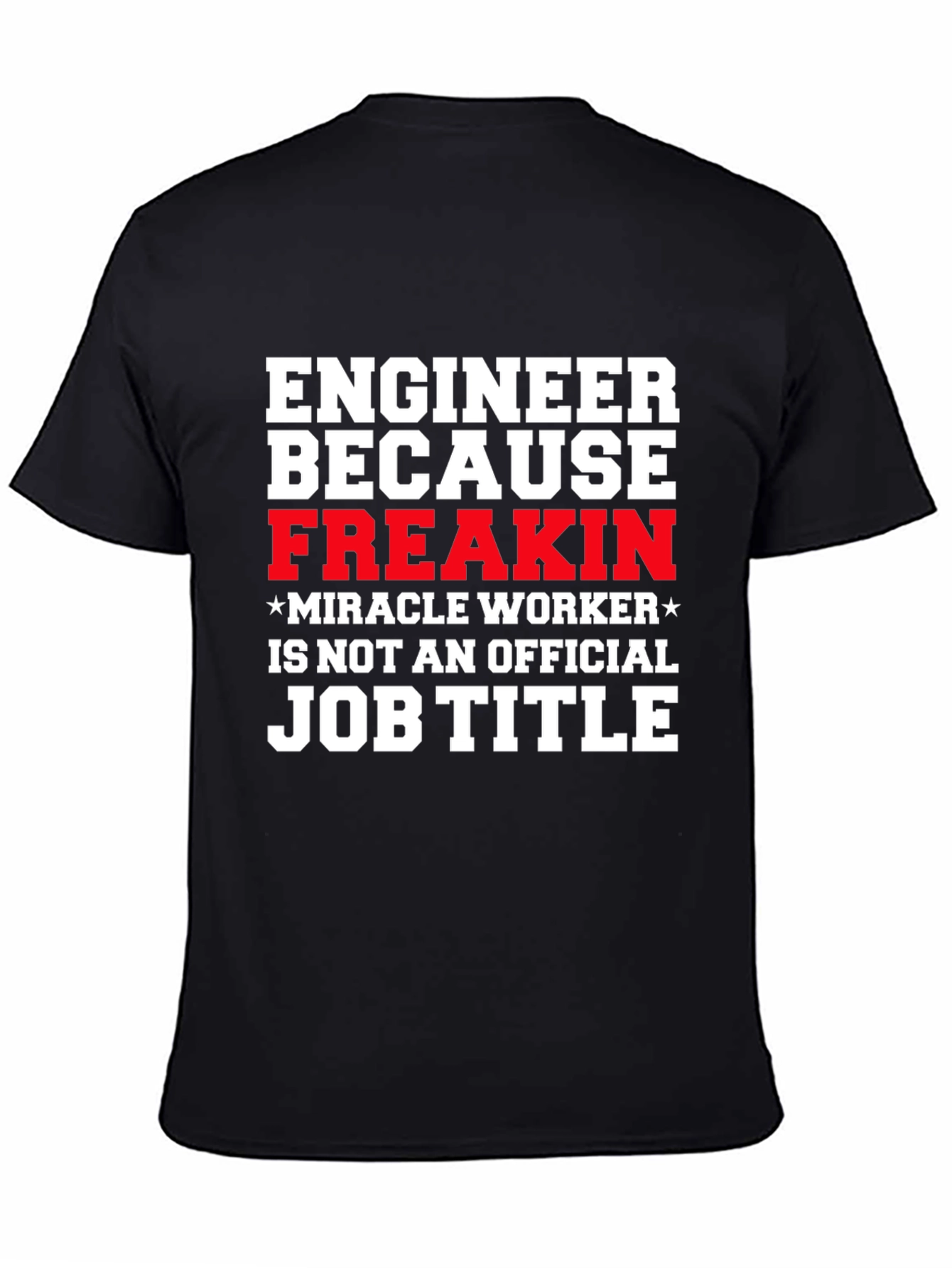 Engineer Freakin Miracle Worker Graphic T-Shirt
