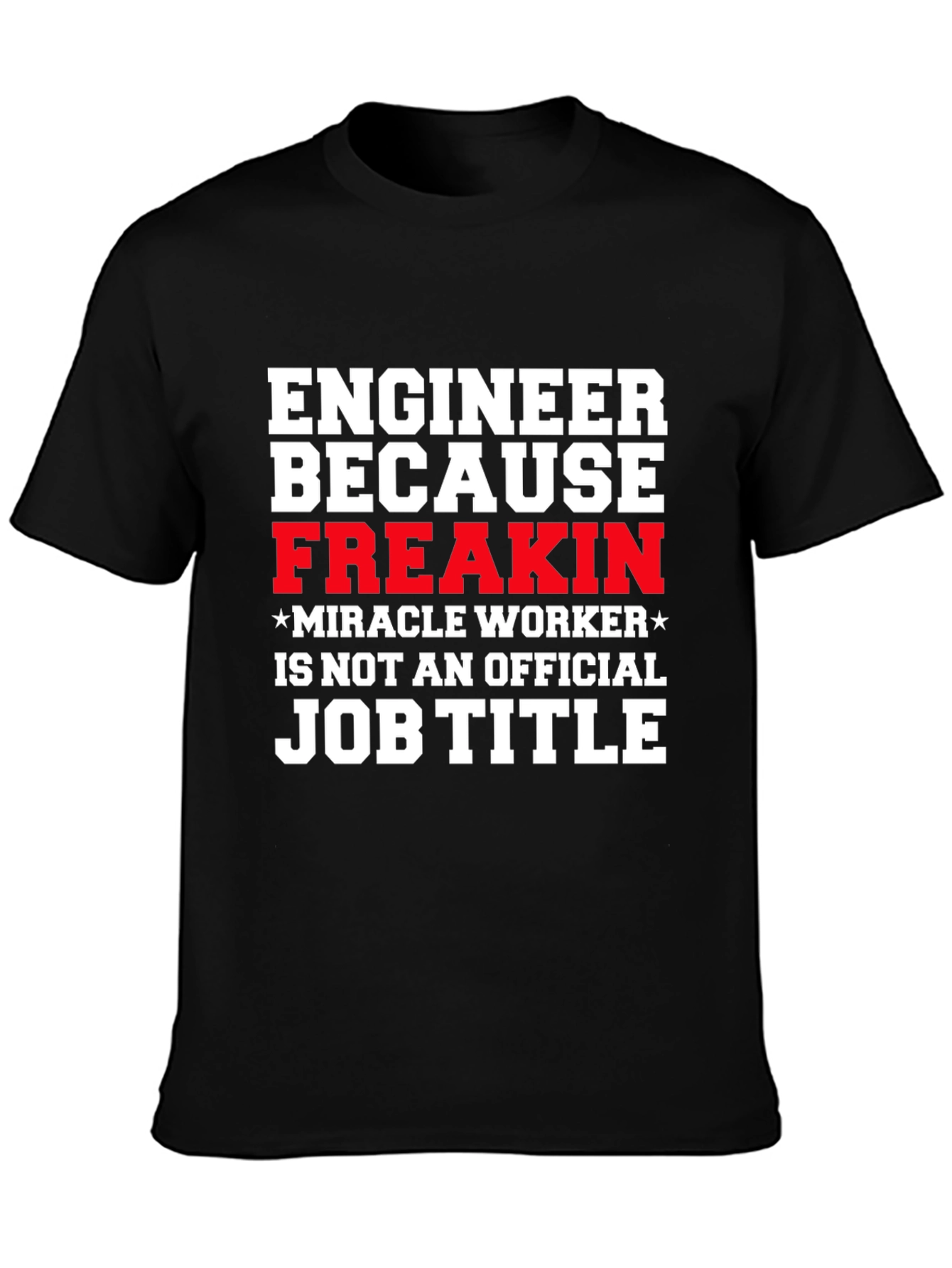 Engineer Freakin Miracle Worker Graphic T-Shirt