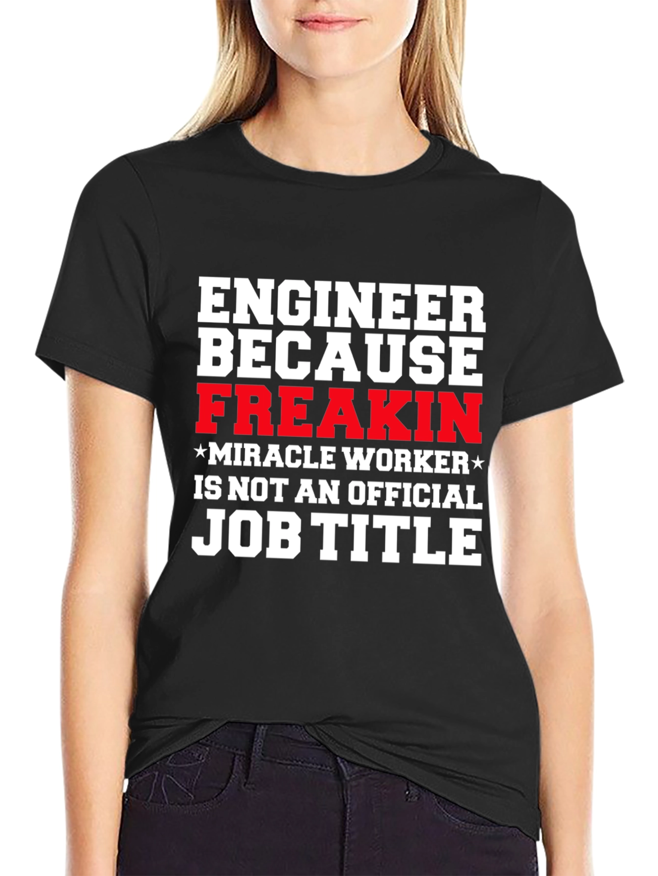 Engineer Freakin Miracle Worker Graphic T-Shirt