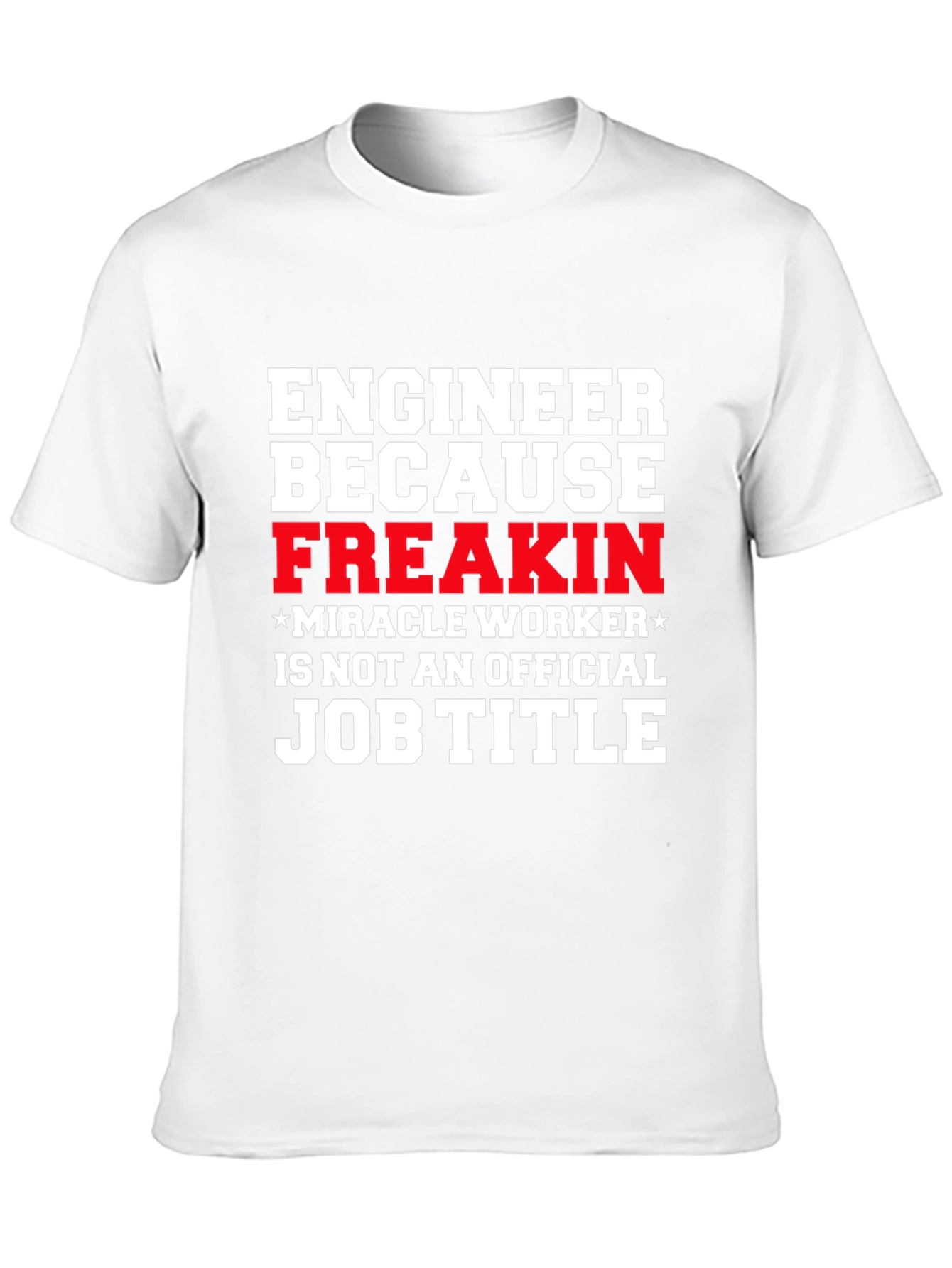 Engineer Freakin Miracle Worker Graphic T-Shirt