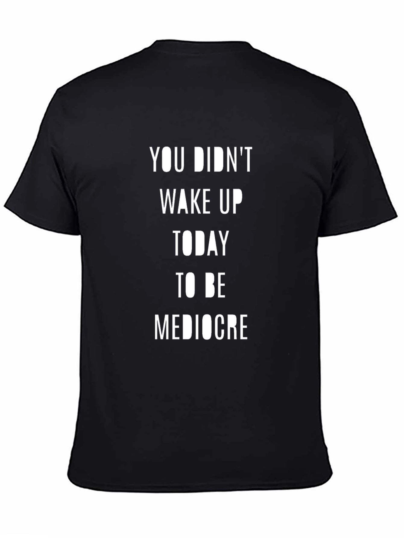 Motivational T-Shirt: You Didnt Wake Up to be Mediocre