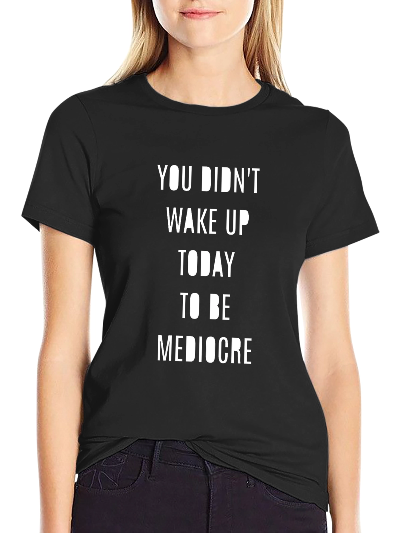Motivational T-Shirt: You Didnt Wake Up to be Mediocre