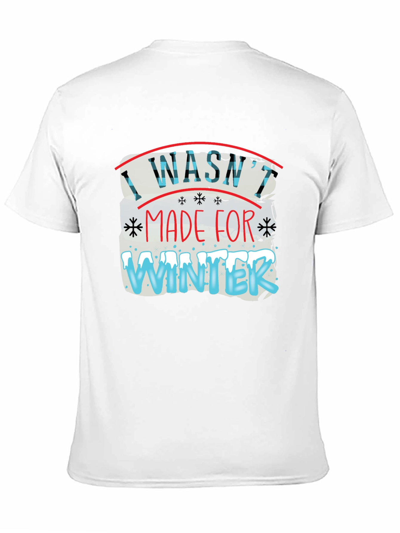 I Washt Made for Winter T-Shirt