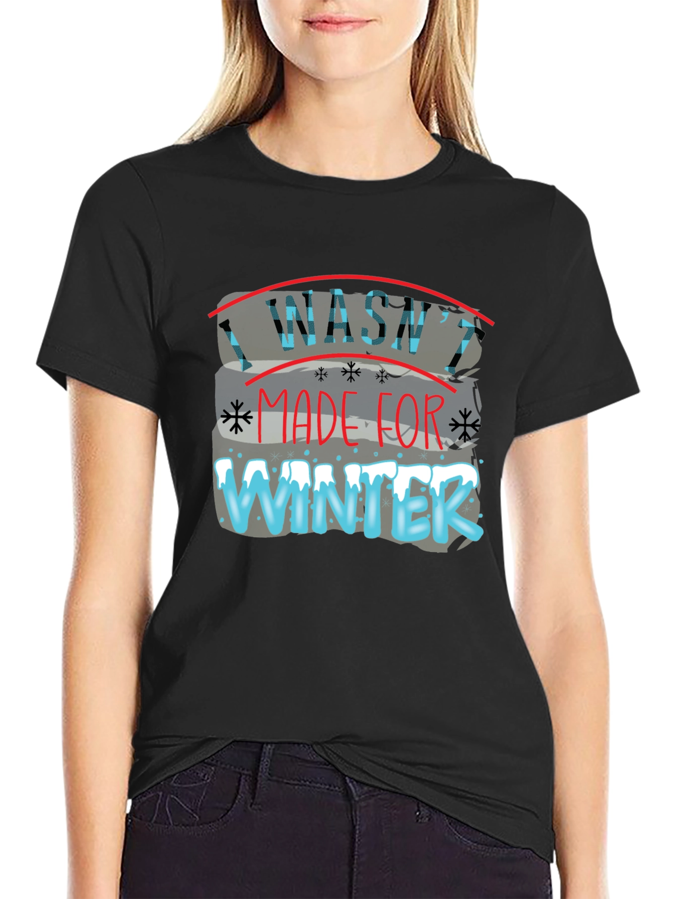 I Washt Made for Winter T-Shirt