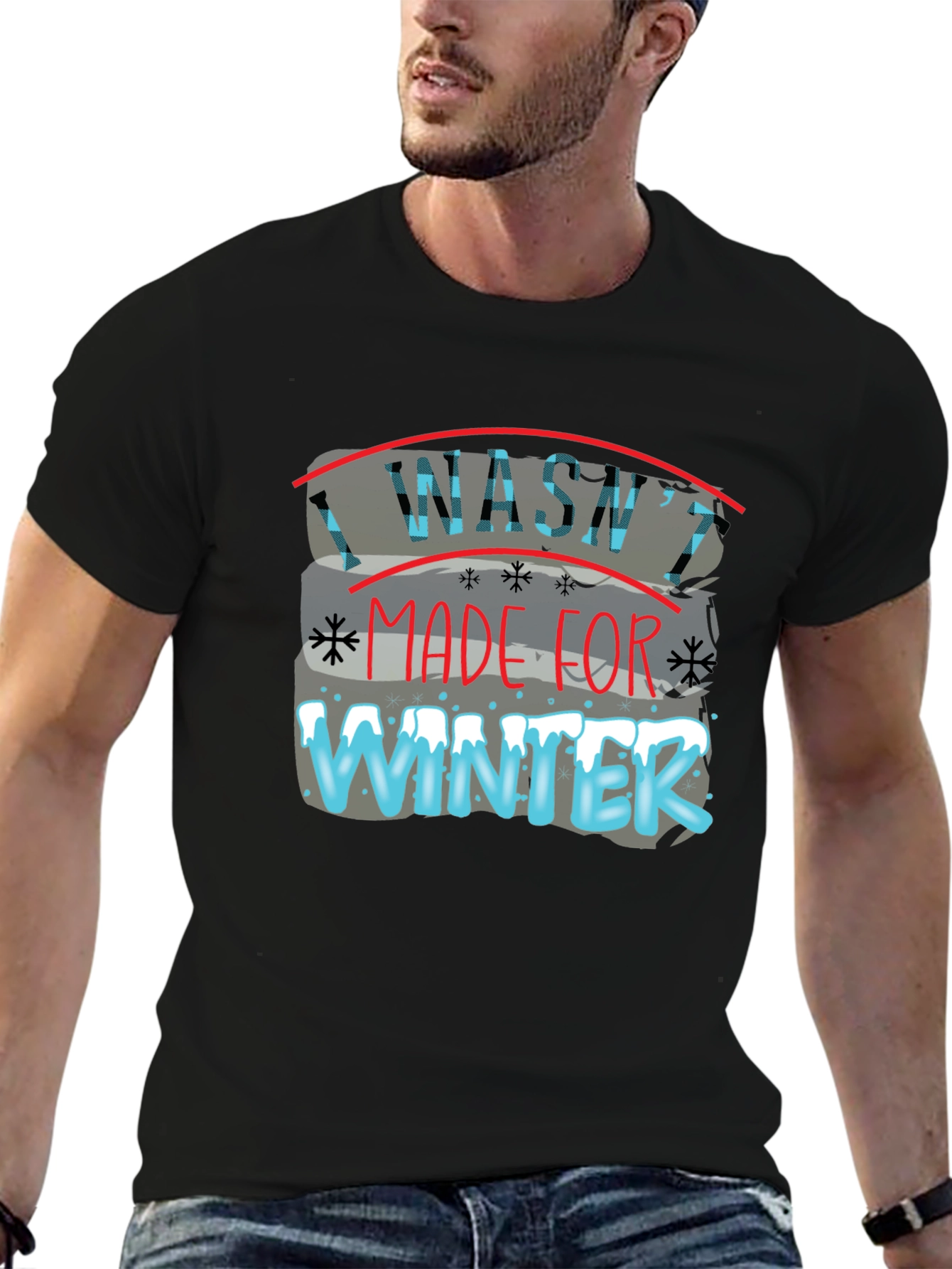 I Washt Made for Winter T-Shirt