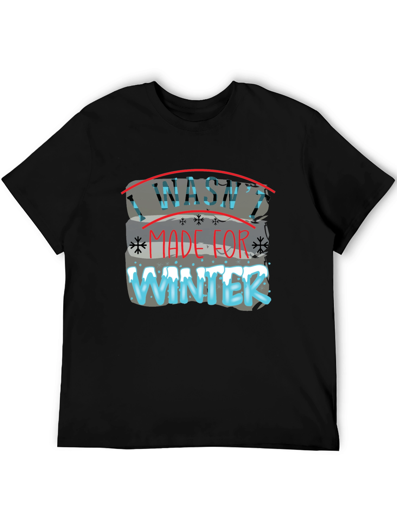 I Washt Made for Winter T-Shirt