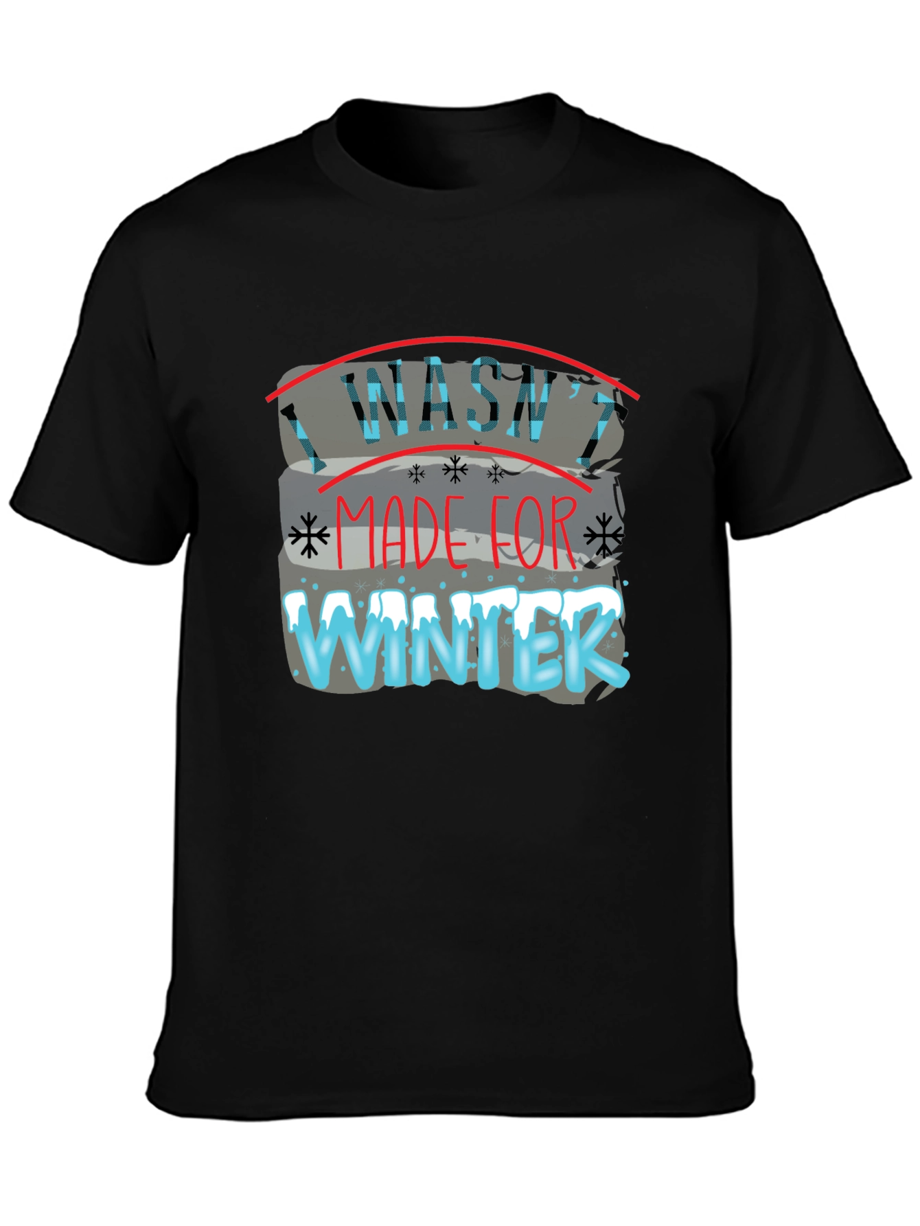 I Washt Made for Winter T-Shirt
