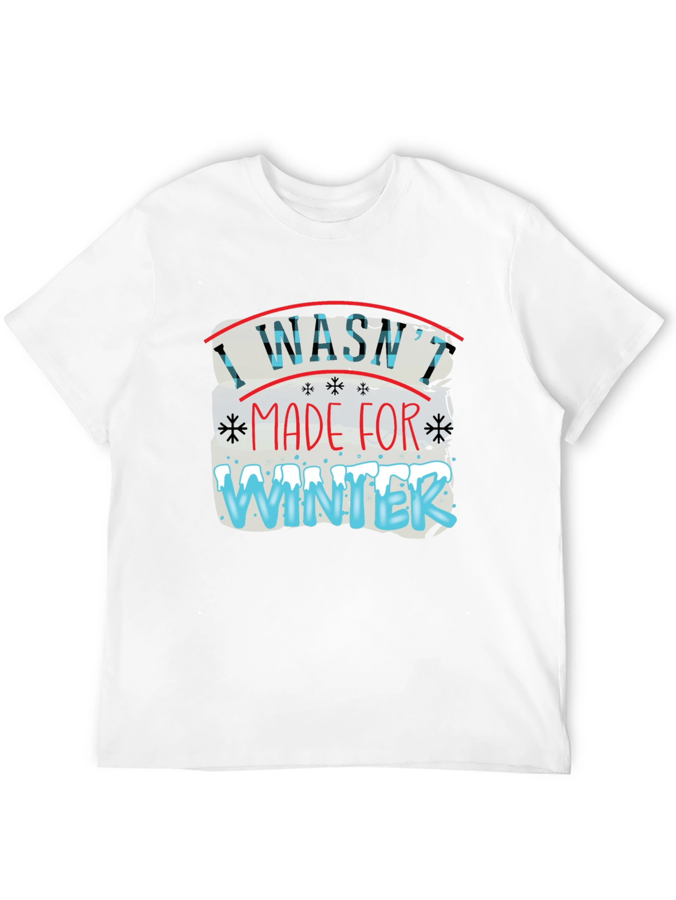 I Washt Made for Winter T-Shirt