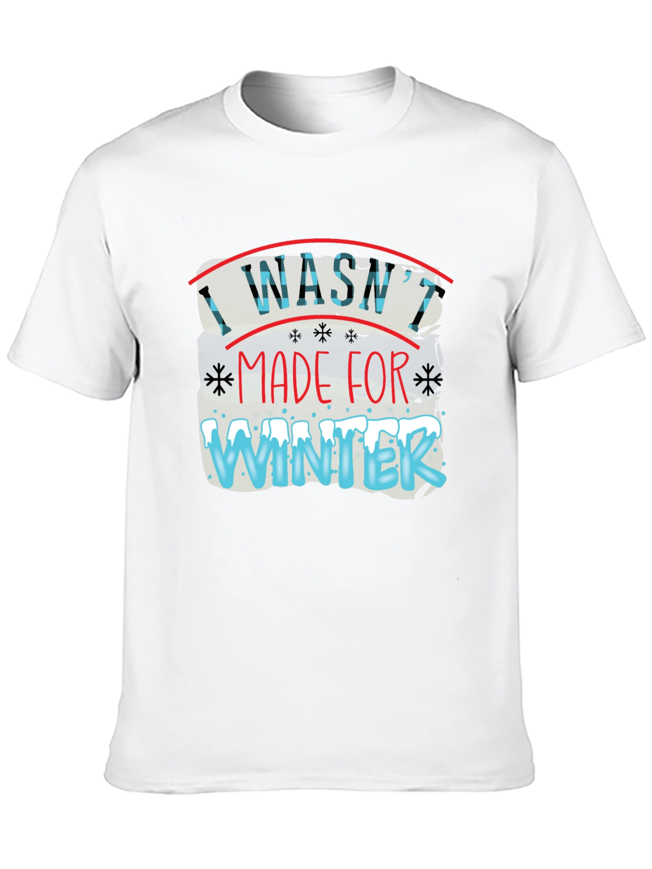 I Washt Made for Winter T-Shirt
