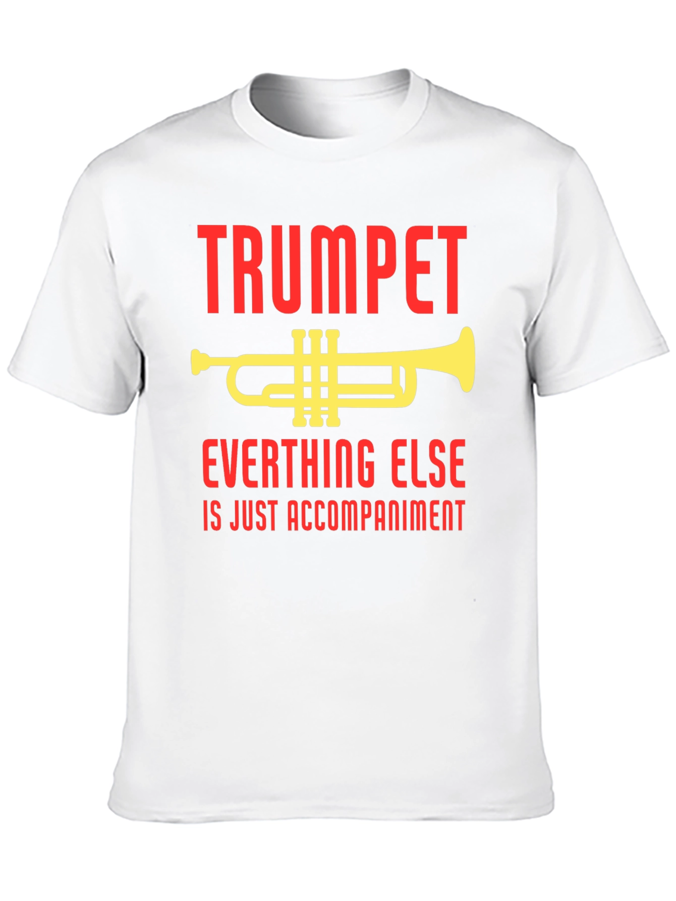 Trumpet Everything Else Accompaniment T-Shirt