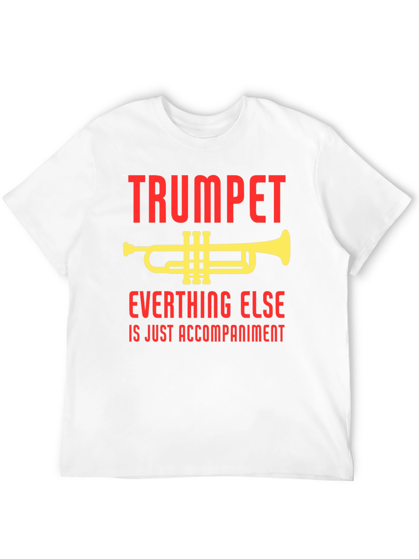 Trumpet Everything Else Accompaniment T-Shirt