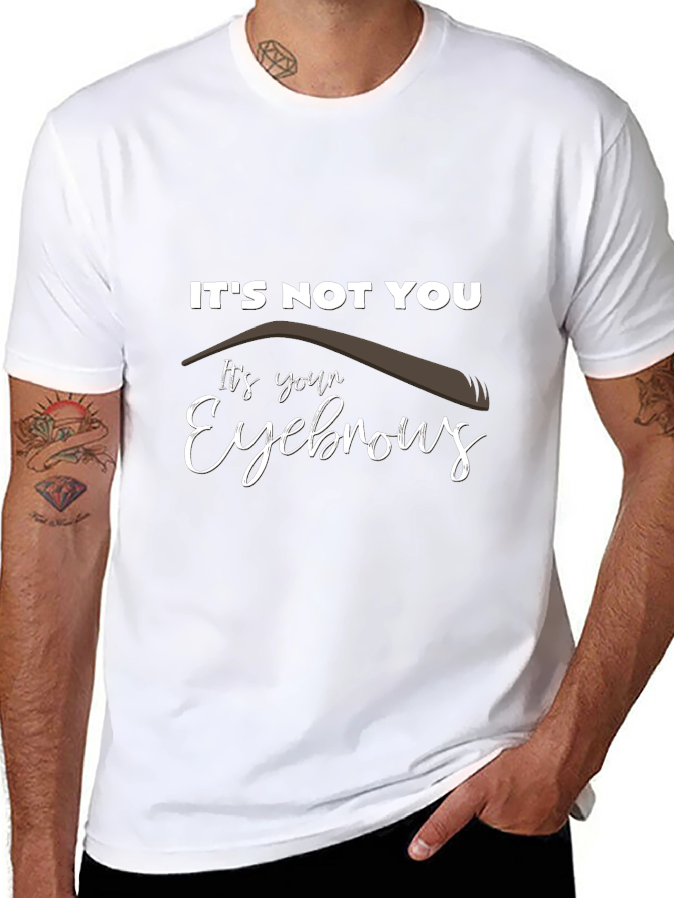 Its Not You Its Your Eyebrows Graphic T-Shirt